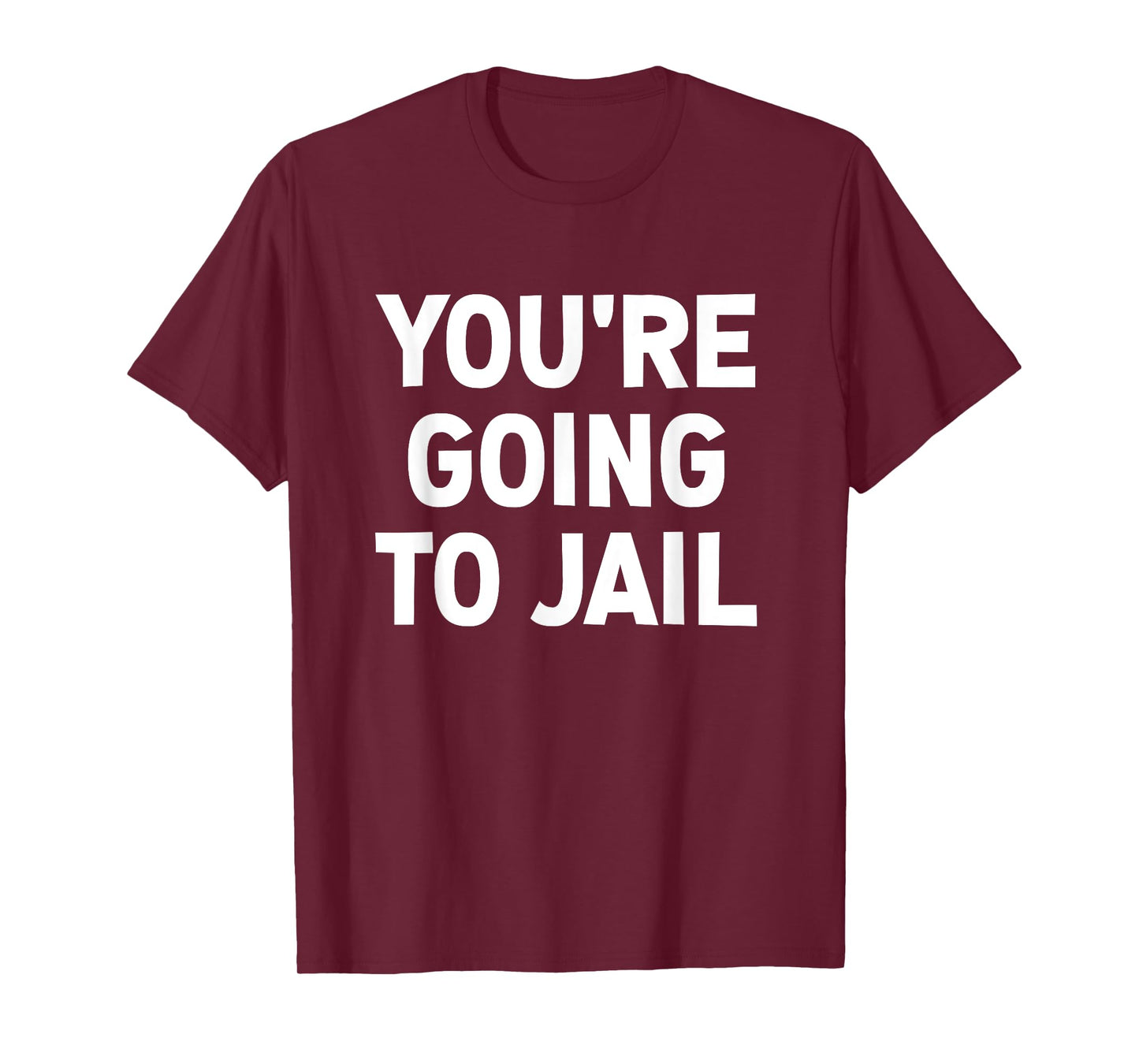You're Going To Jail, Funny, Jokes, Sarcastic T-Shirt