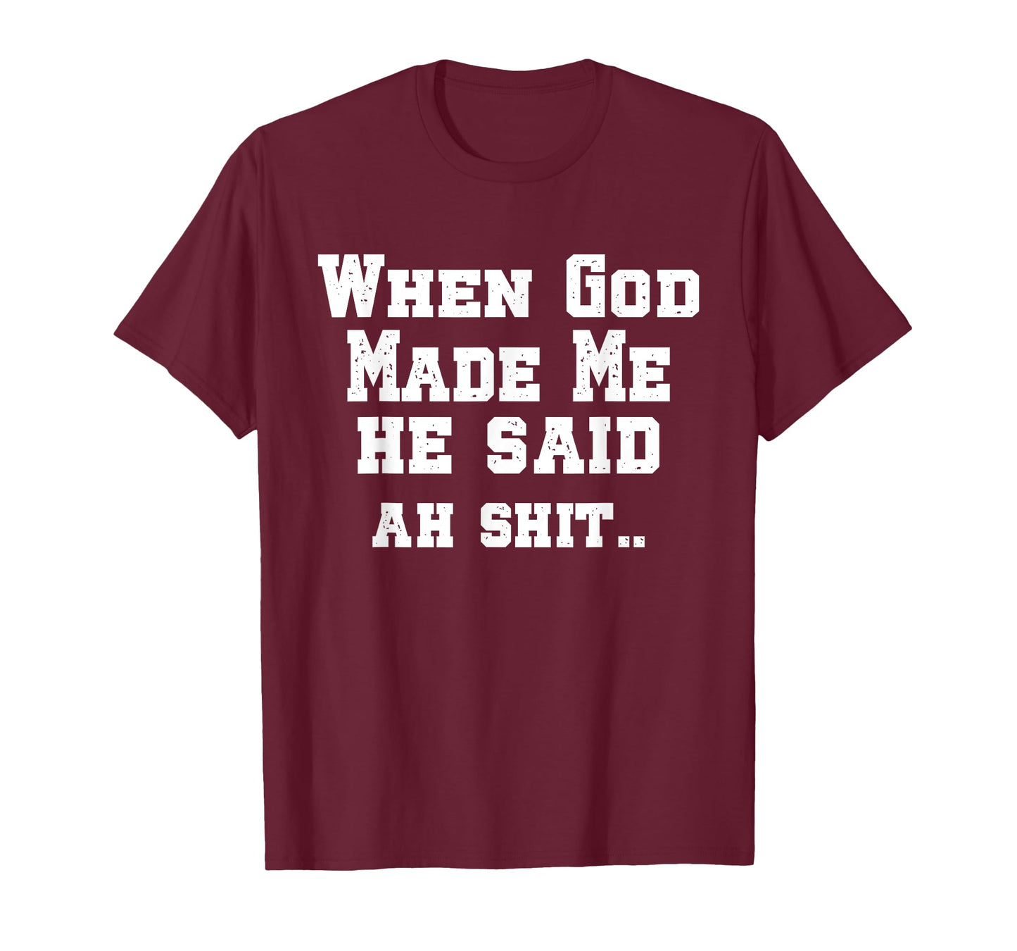 When God Made Me He Said ah shi..Christian Funny T-Shirt