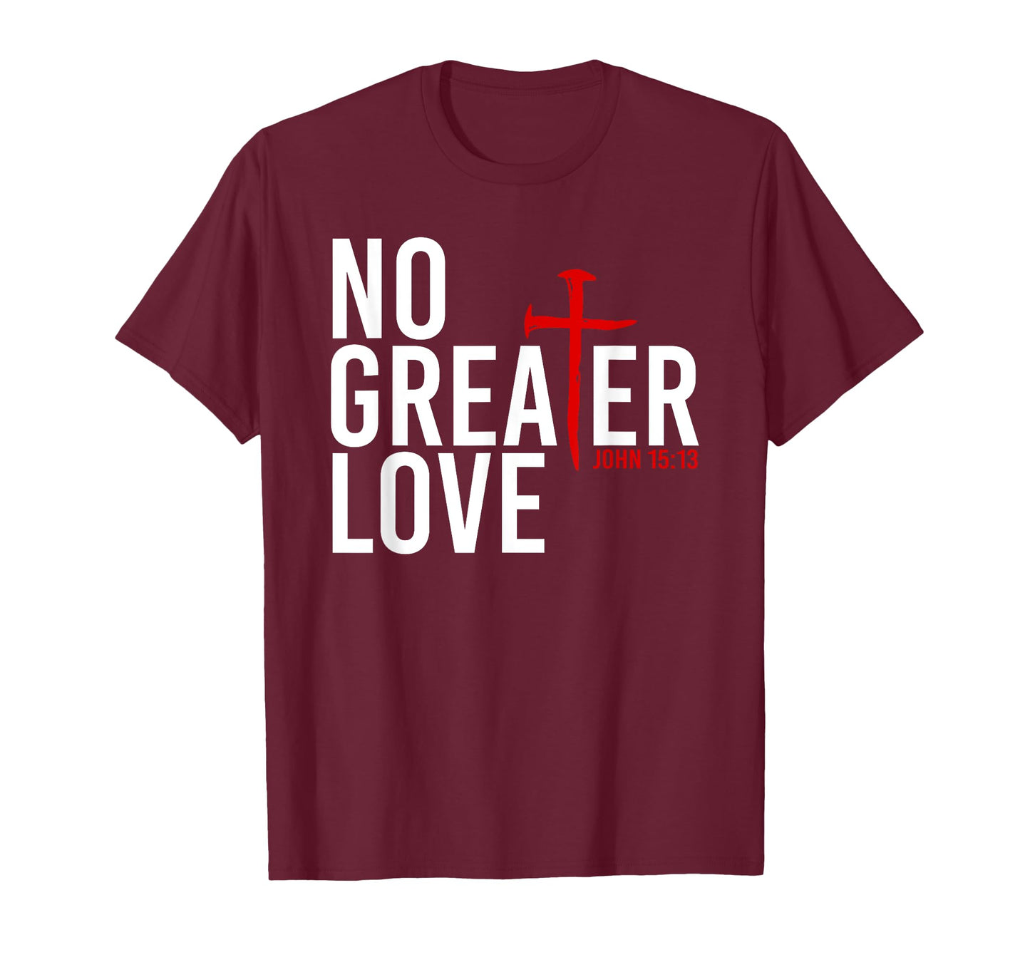 John 15:13 - No Greater Love Christian Easter Cross T-Shirt