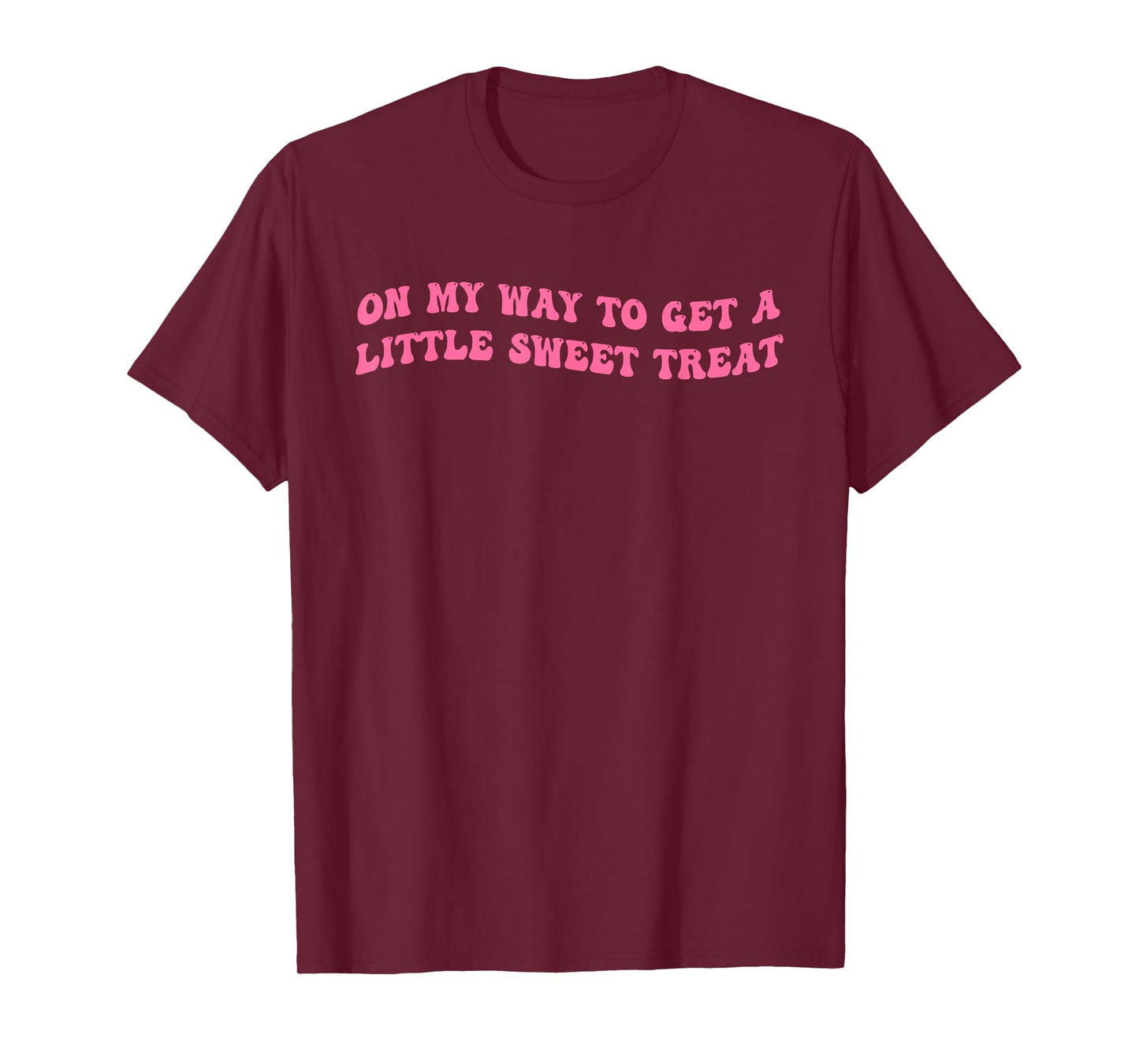 On My Way To Get A-Little Sweet Treat Funny Quote T-Shirt