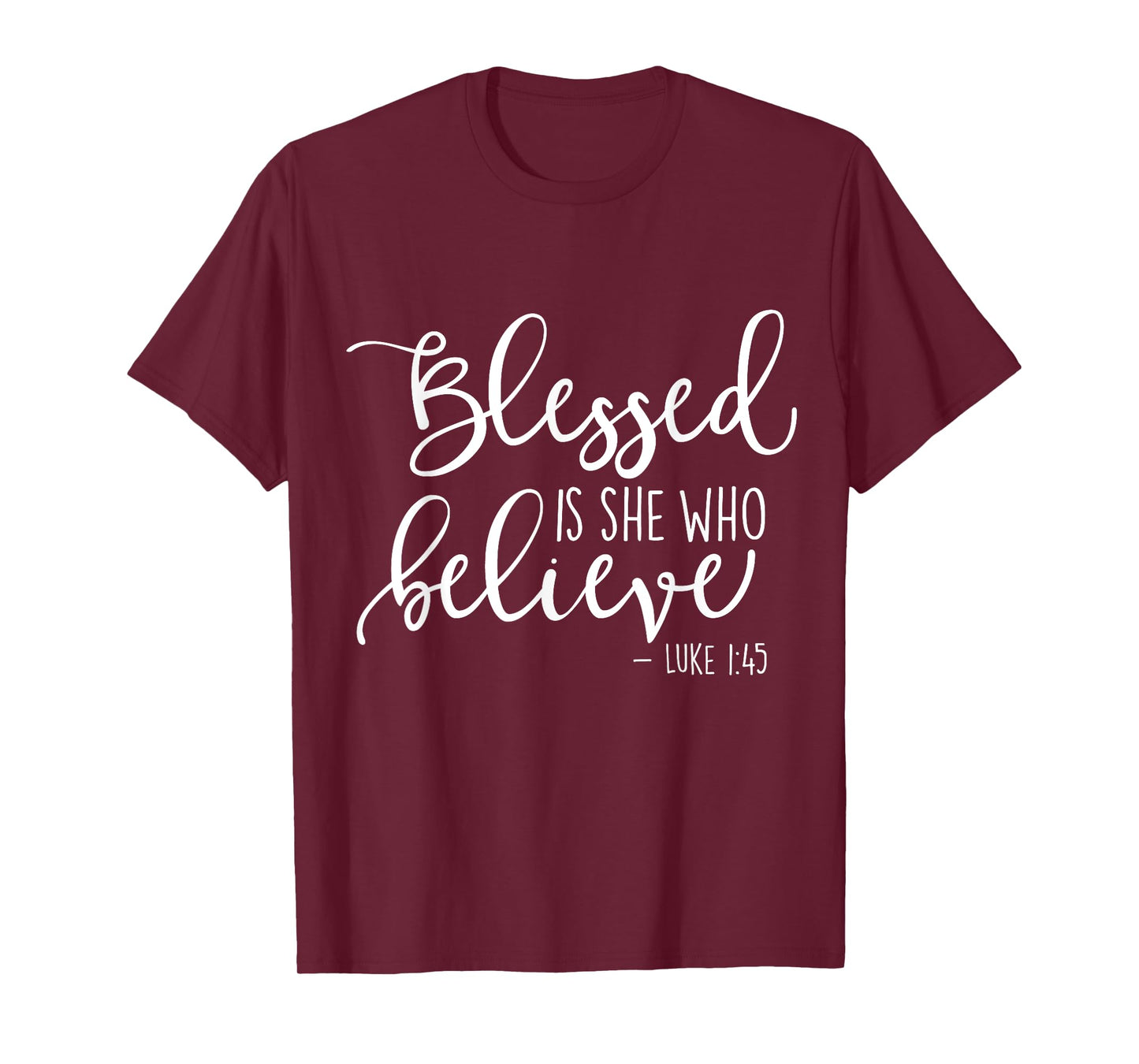 Blessed Is She Who Believe Luke 1:45 TShirt