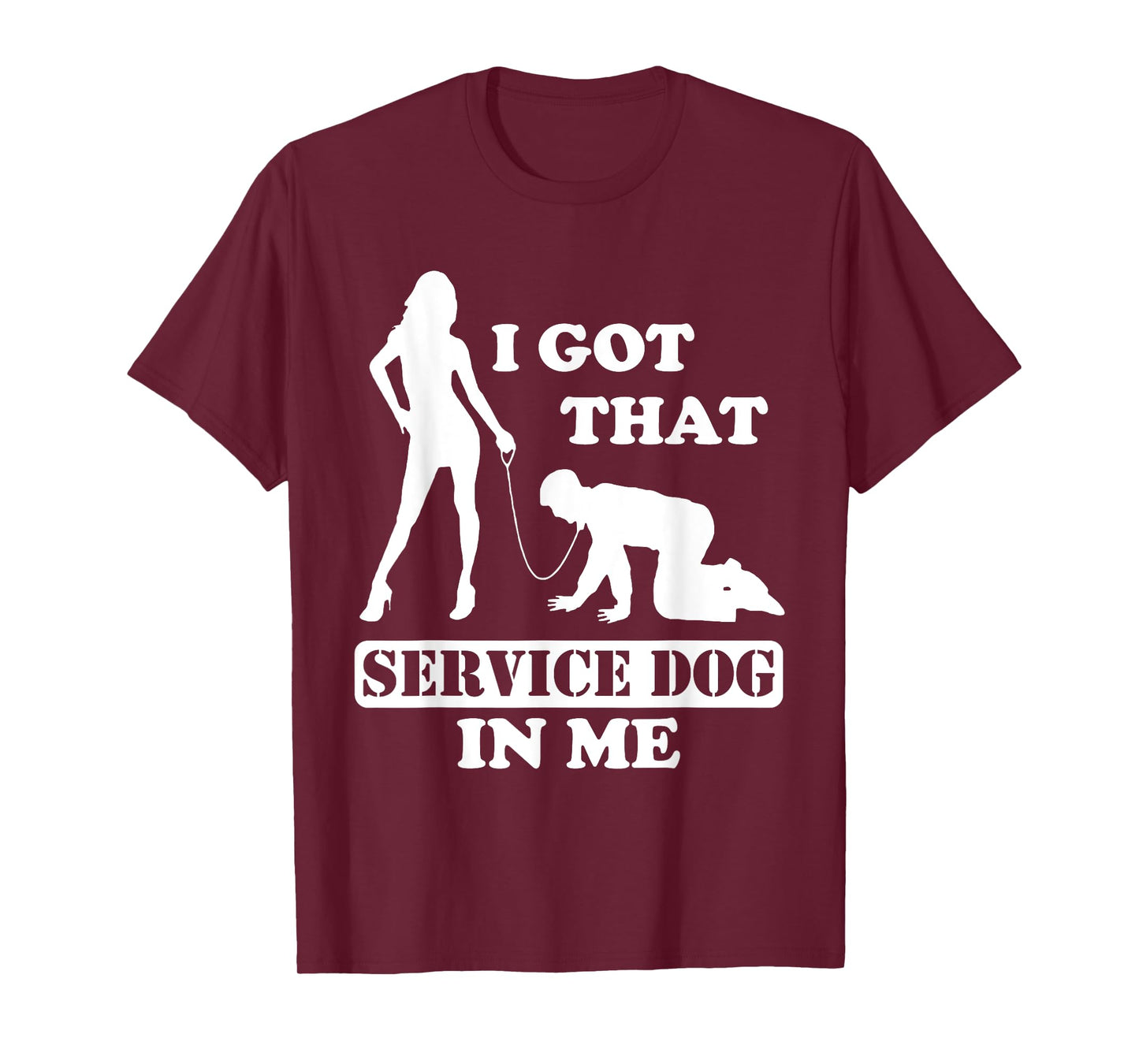 I Got That Service Dog In Me - Woman Holding Man On A Leash T-Shirt
