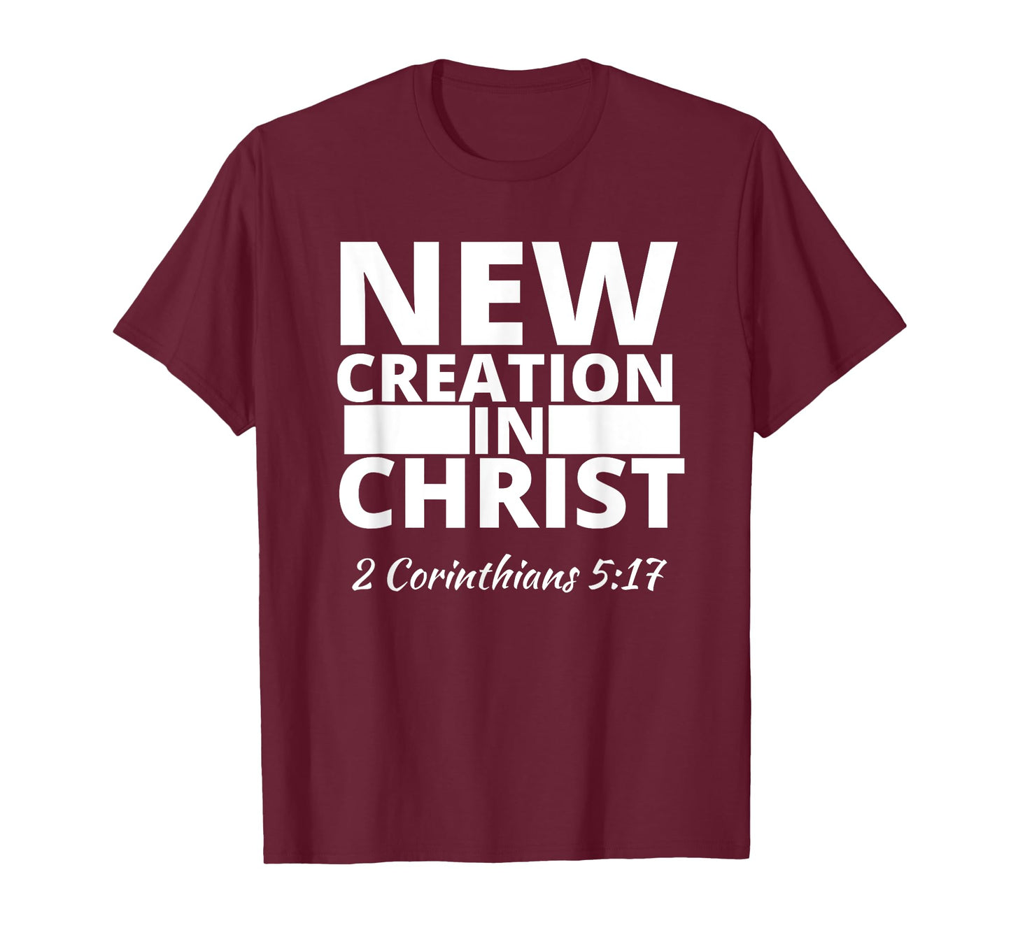 2 Corinthians 5:17 New Creation In Christ T-Shirt