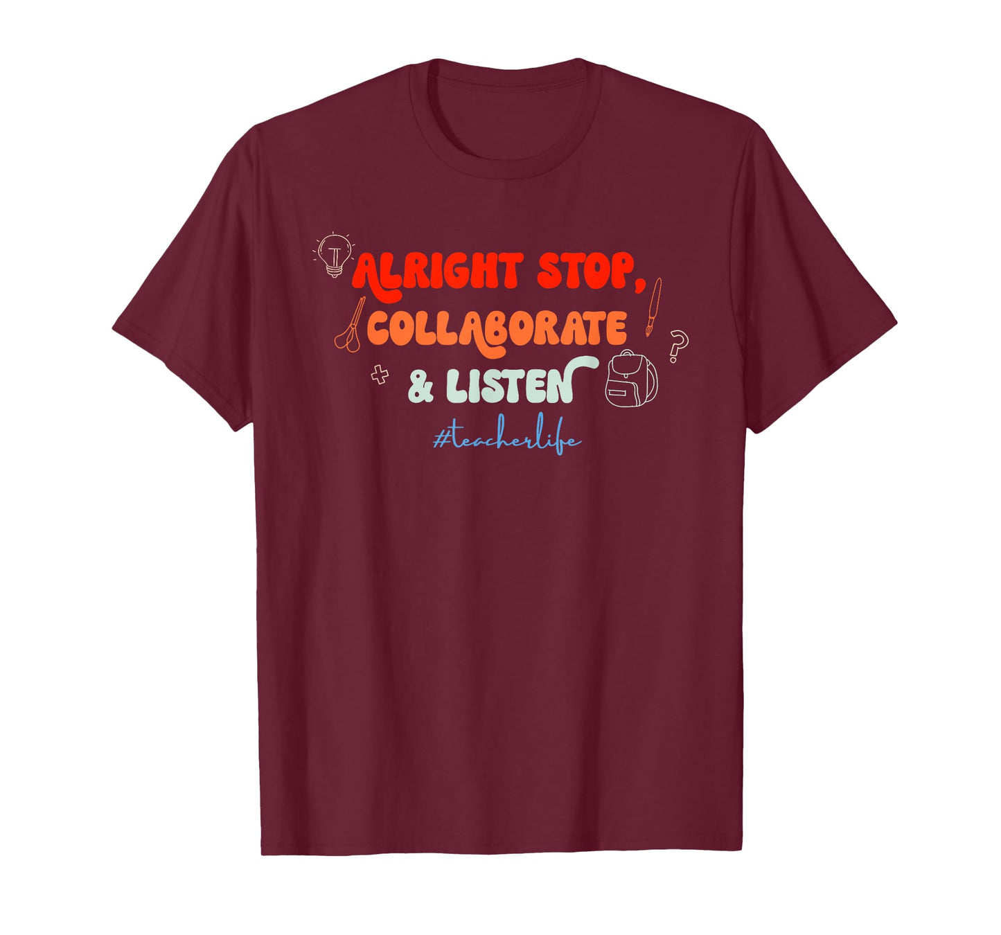 Alright Stop, Collaborate & Listen #Teacherlife Quote T-Shirt