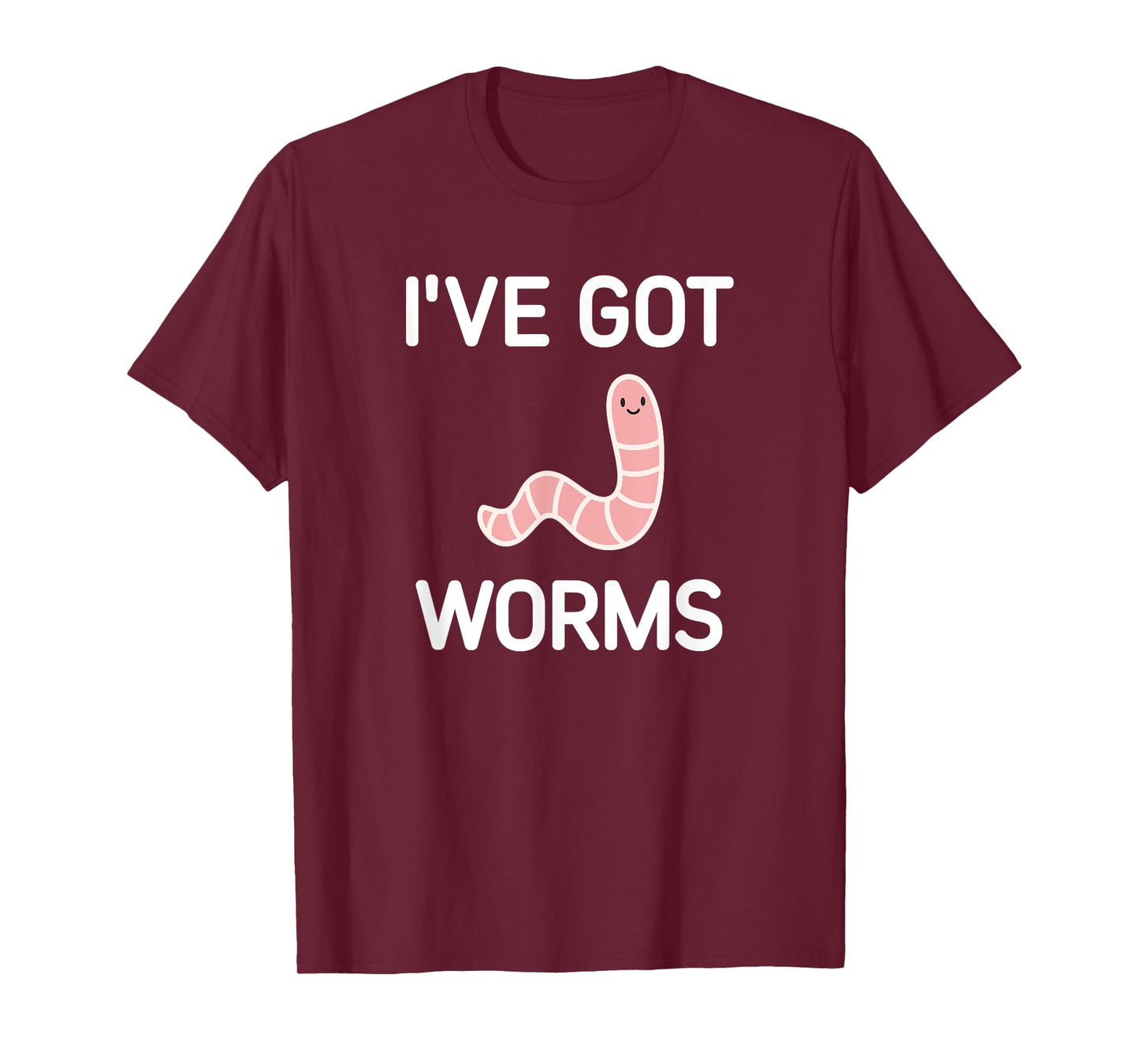 I've Got Worms, Funny, Jokes, Sarcastic T-Shirt