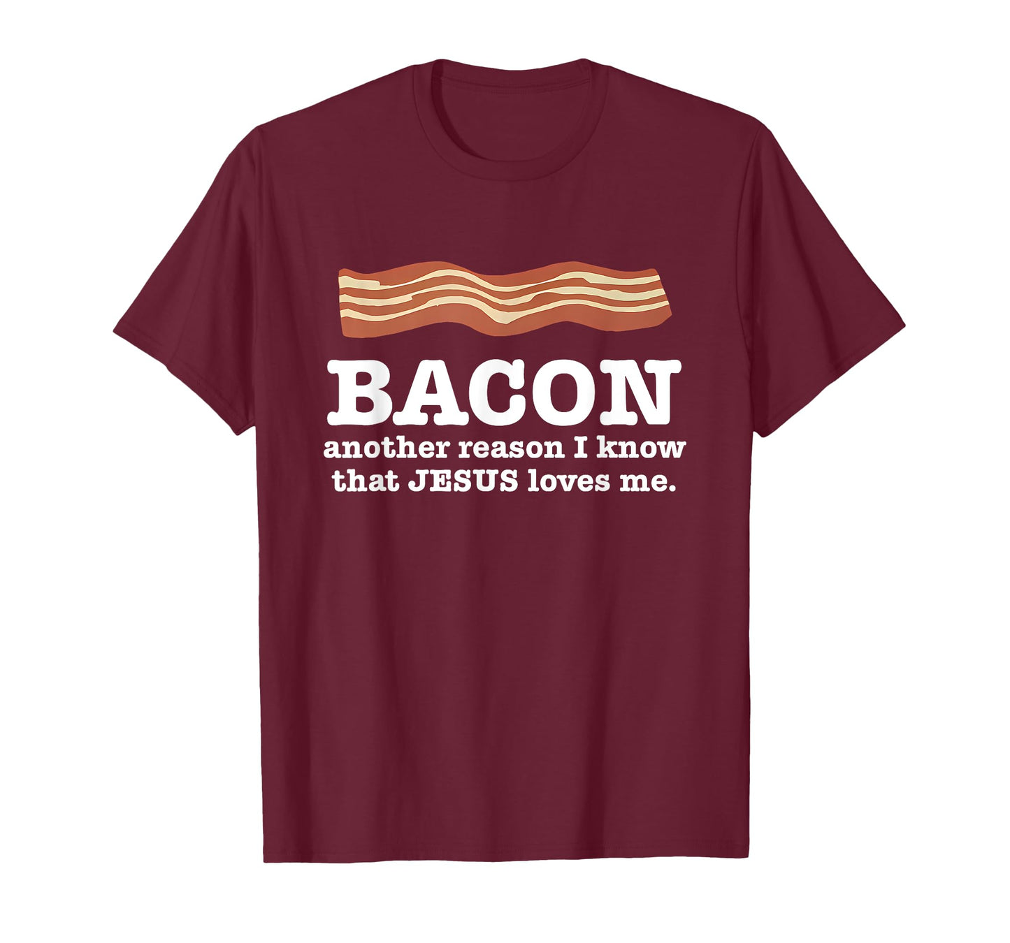 Bacon Another Reason I Know That Jesus Loves Me Quote T-Shirt