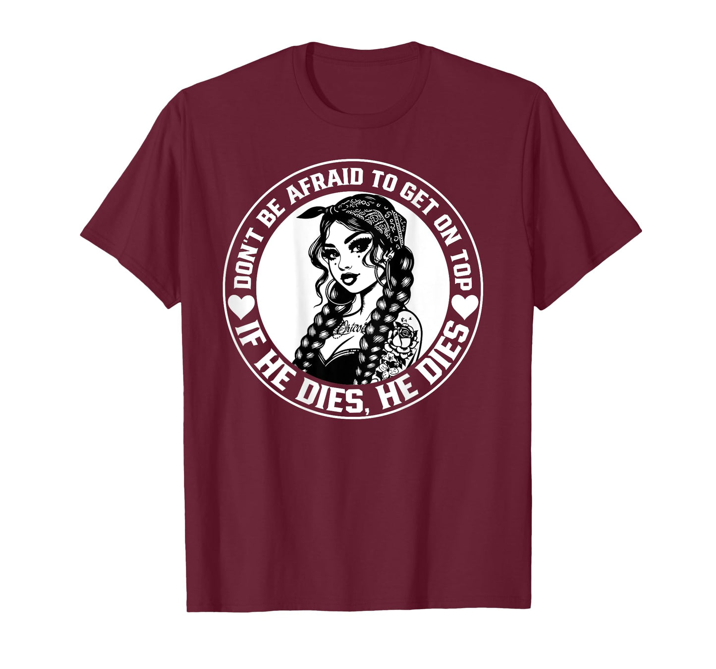 Don't Be Afraid To Get On Top If He Dies He Dies T-Shirt