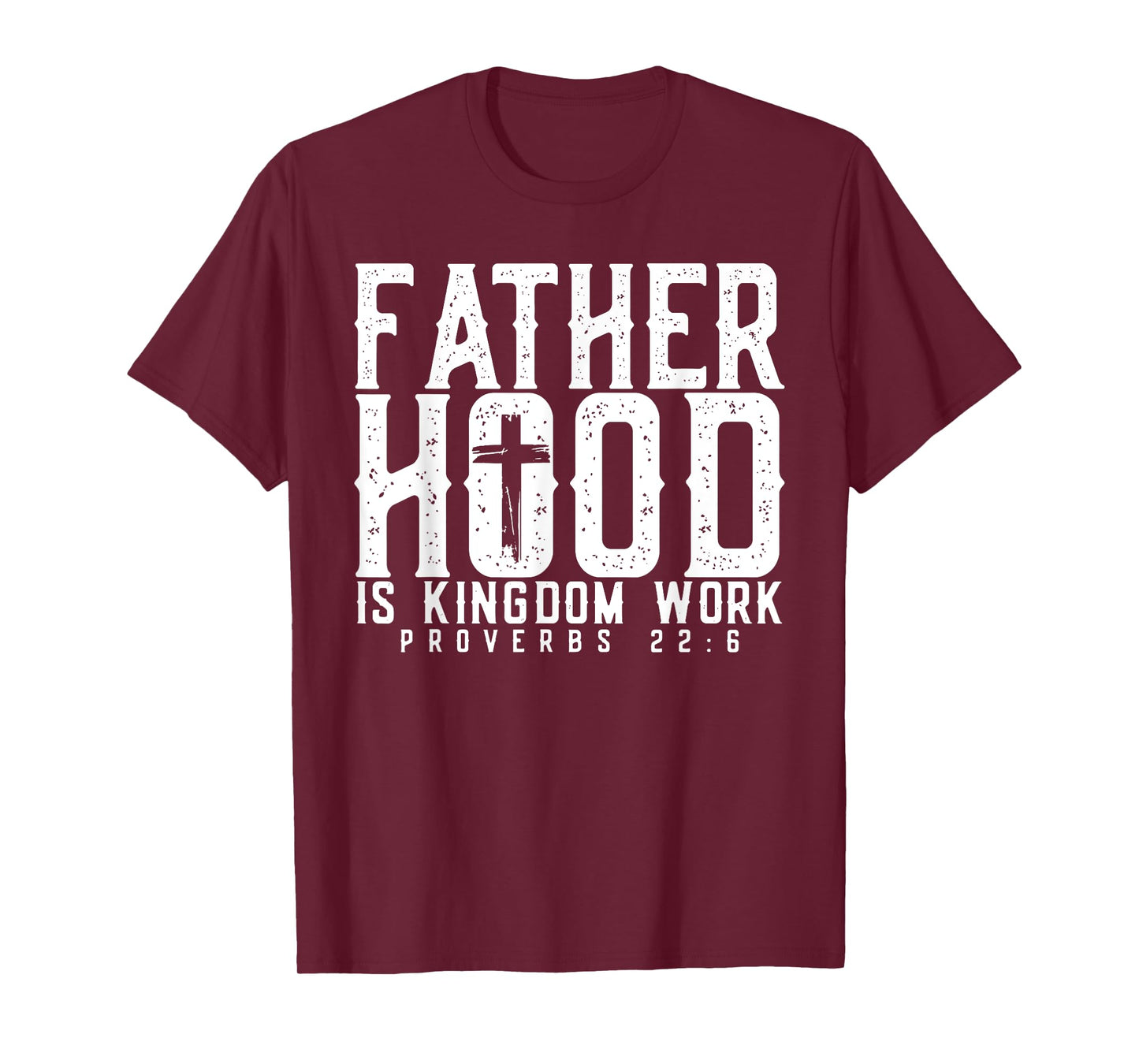 Fatherhood Is Kingdom Work Proverbs 22-6, Christian Dad T-Shirt