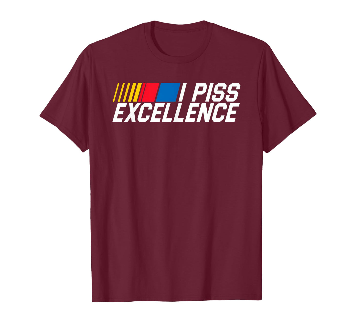 I Piss Excellence Funny Classic Humor Quote Gift T-Shirt
