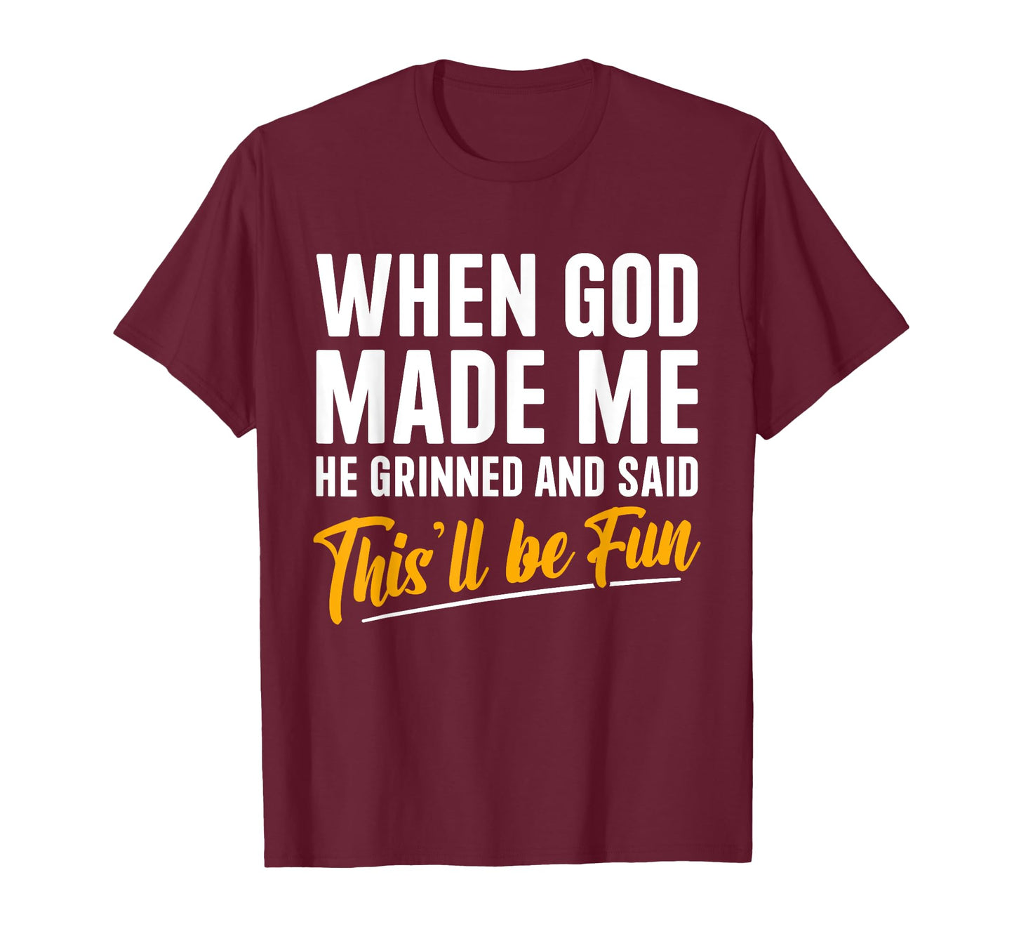 When God Created Me When God Made Me Funny God T-Shirt