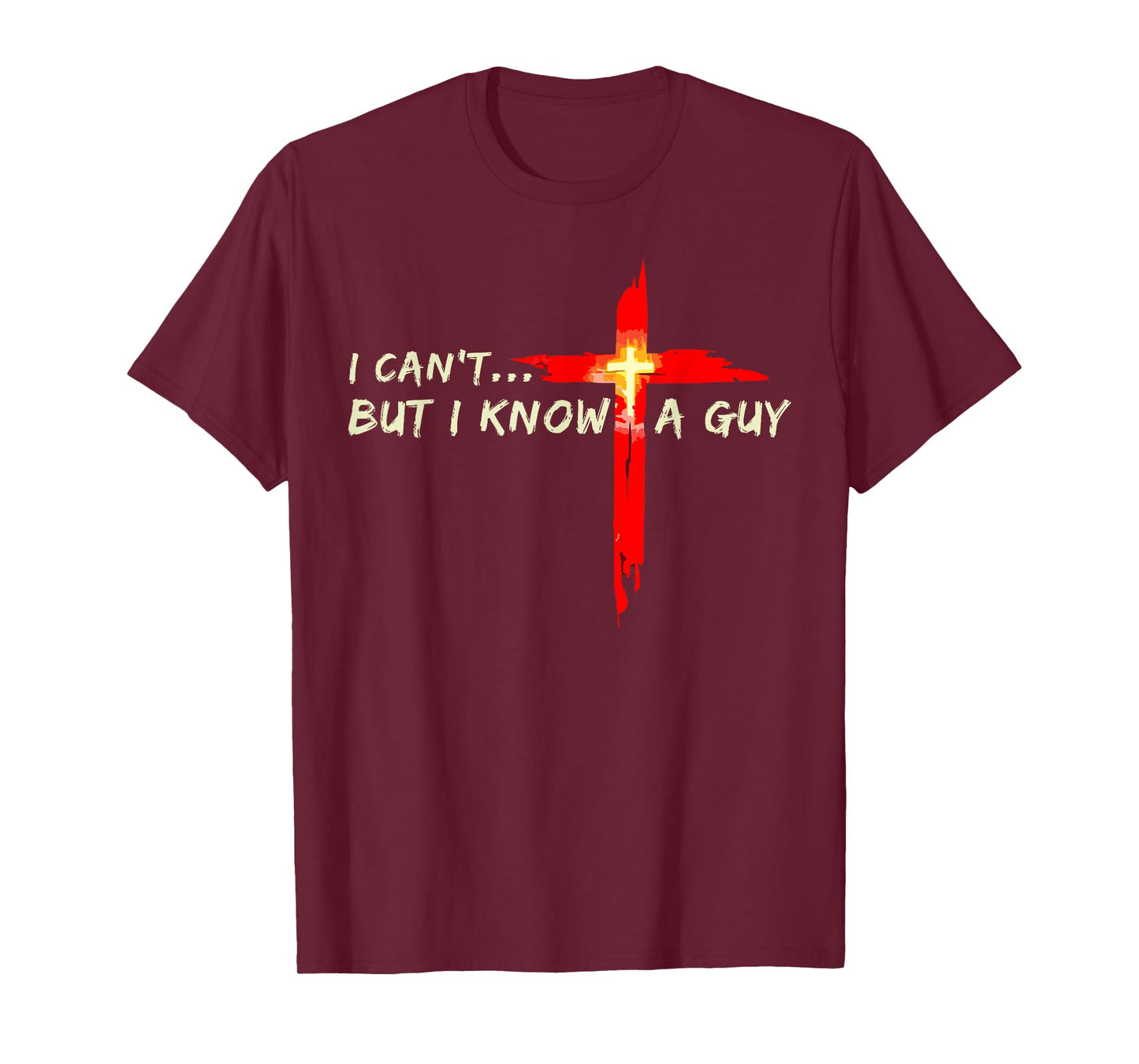 I Can't But I Know A Guy Jesus Christian Cross God Faith T-Shirt