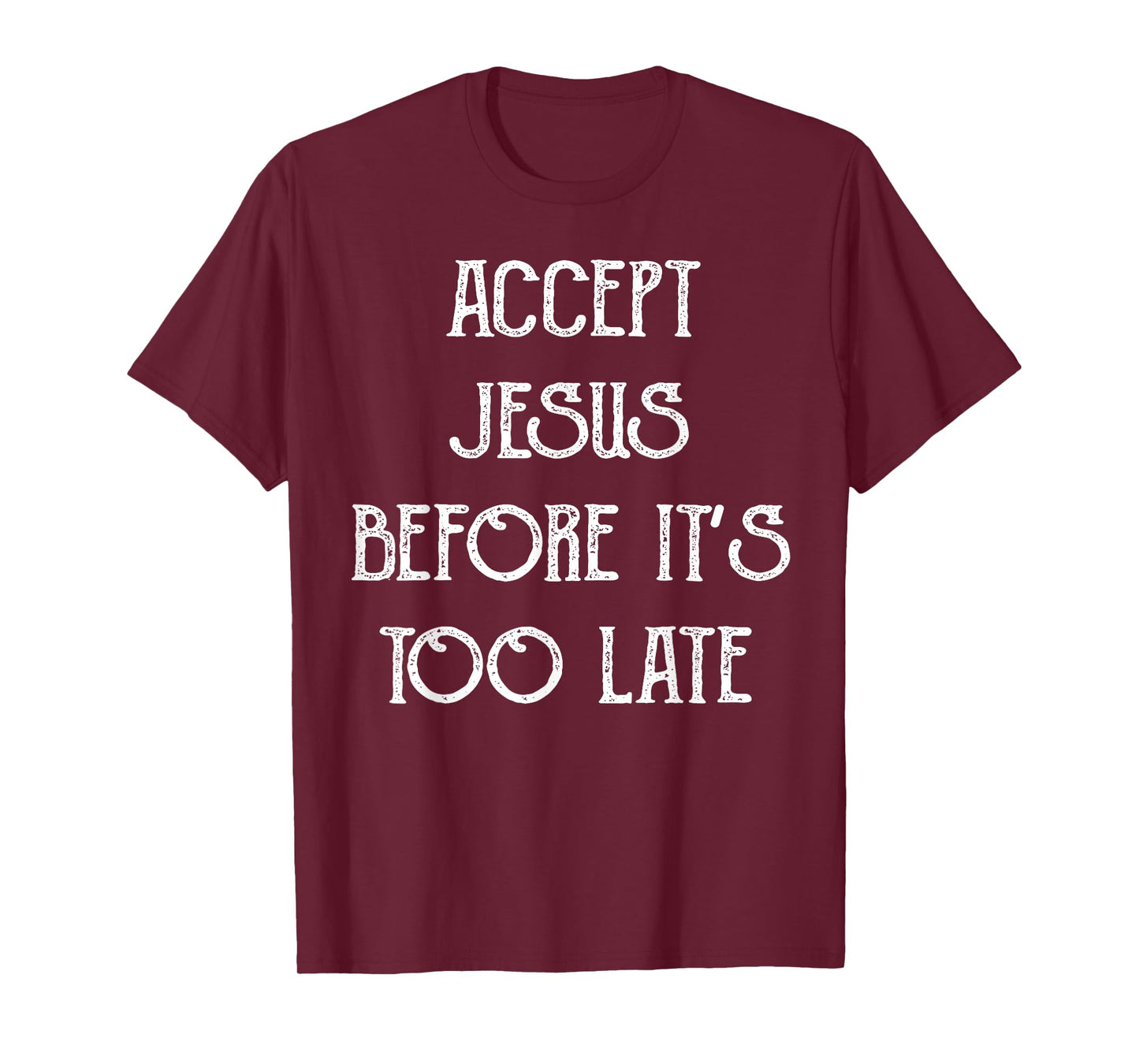Accept Jesus Before It's Too Late Funny Quotes T-Shirt