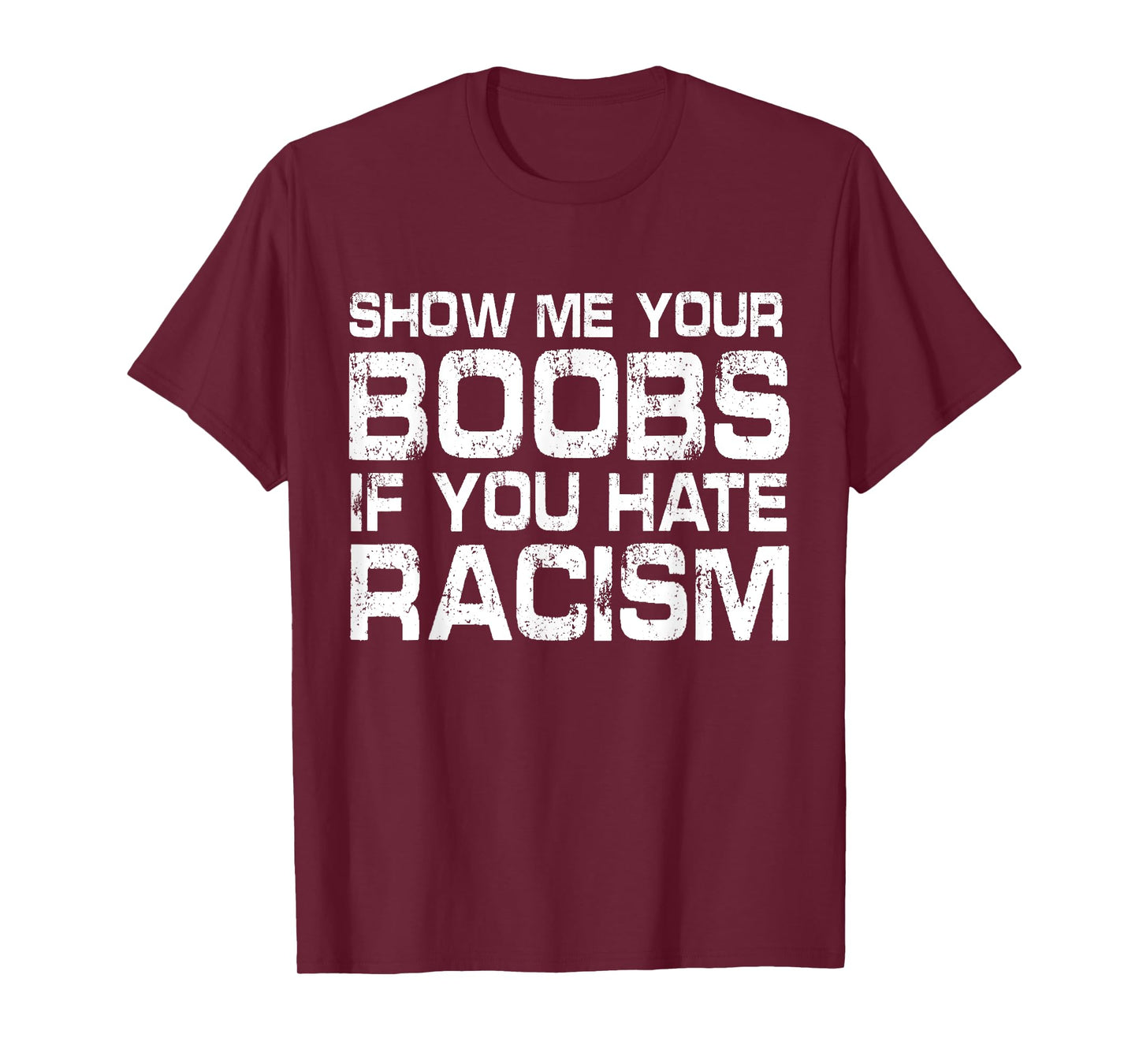 Show Me Your Boobs If You Hate Racis Quote T-Shirt