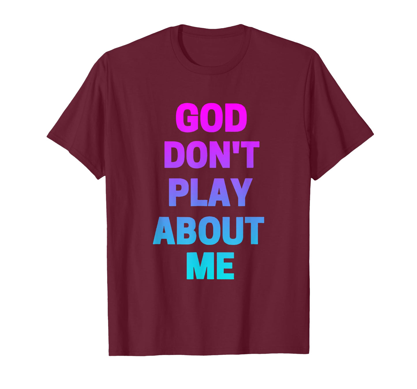 God Don't Play about Me Funny Christian love faith god T-Shirt