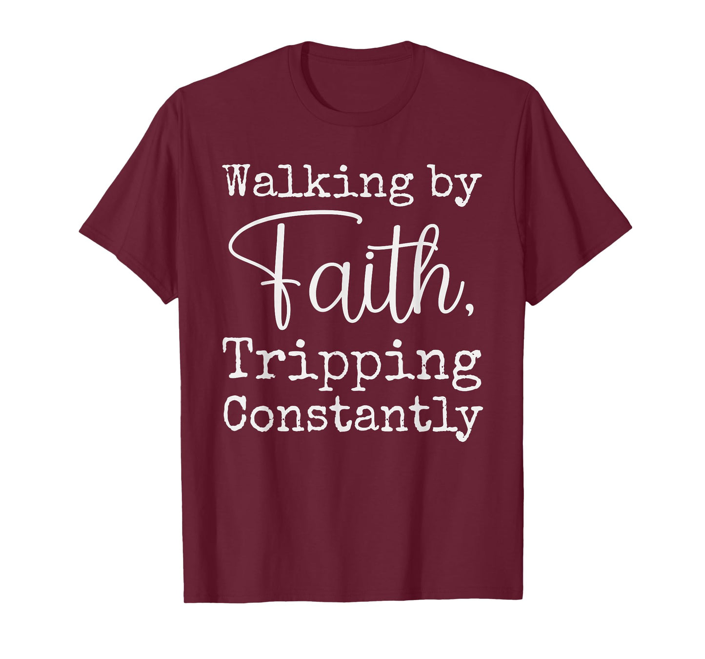 Walking By Faith Tripping Constantly Christian Bible Quotes T-Shirt