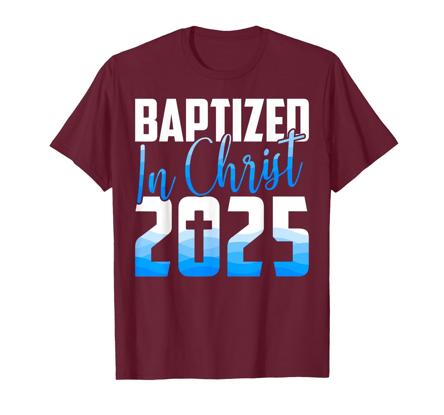 Baptized 2025 Christian Water Baptism Church Group Christ T-Shirt