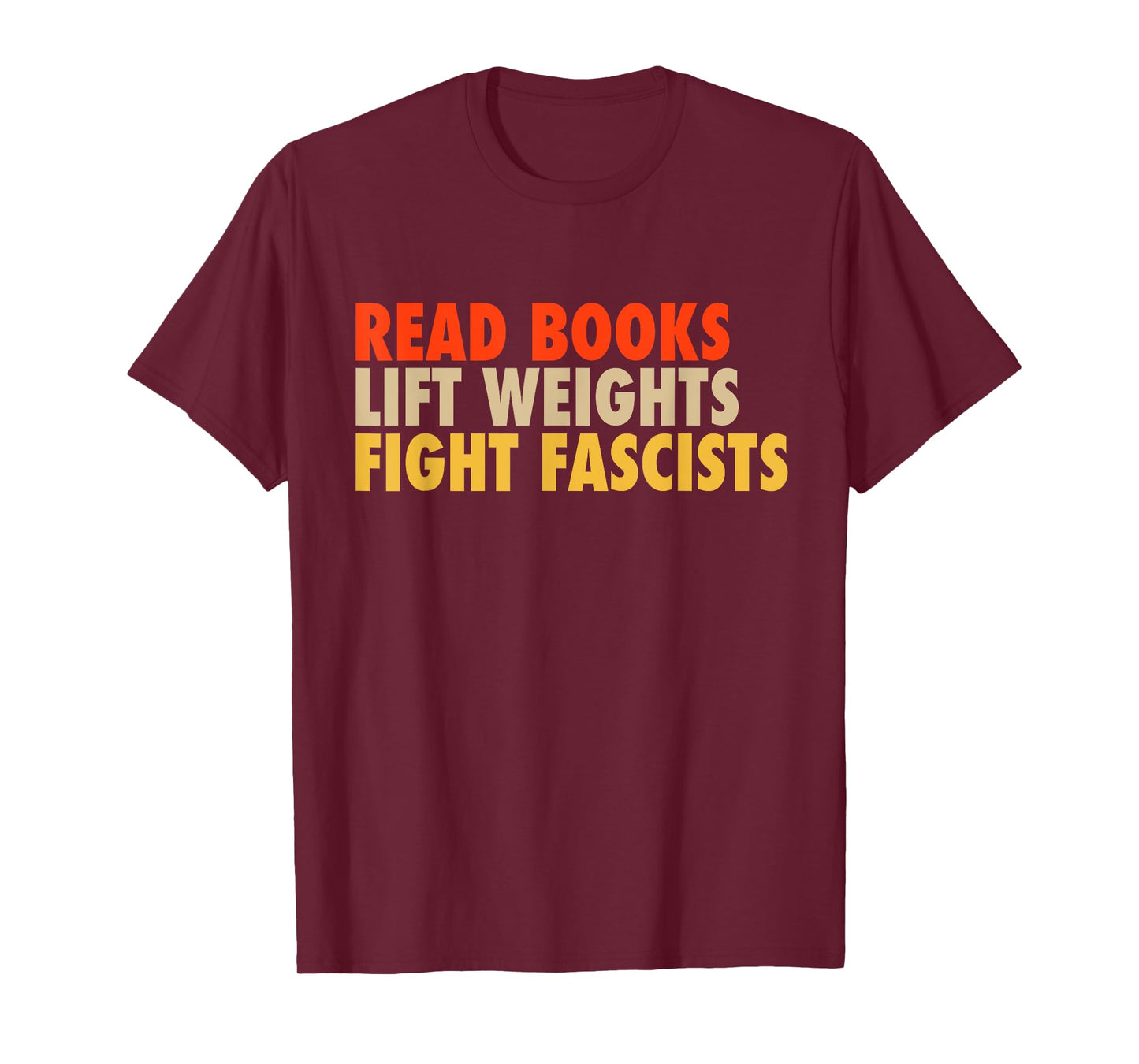Read Books Lift Weights Fight Fascists Funny Reading Humor T-Shirt