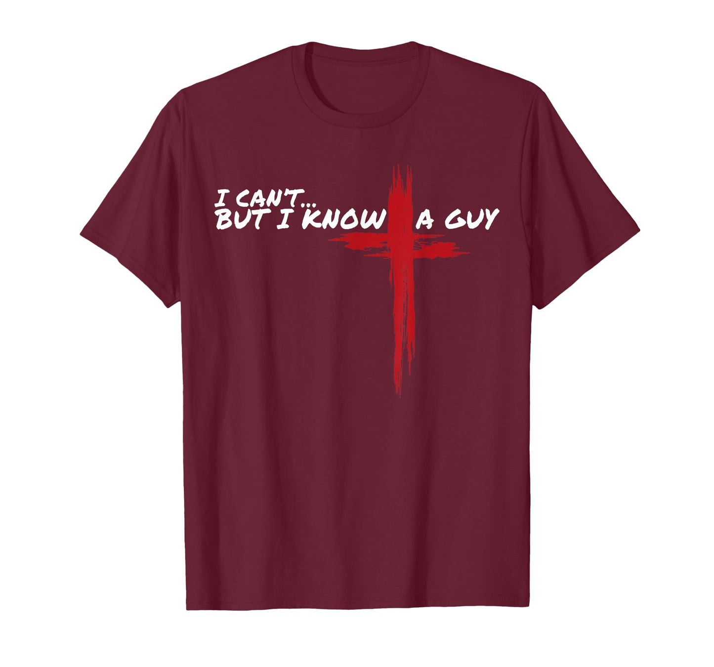 I Can't But I Know A Guy Funny Jesus Cross Christian Faith T-Shirt