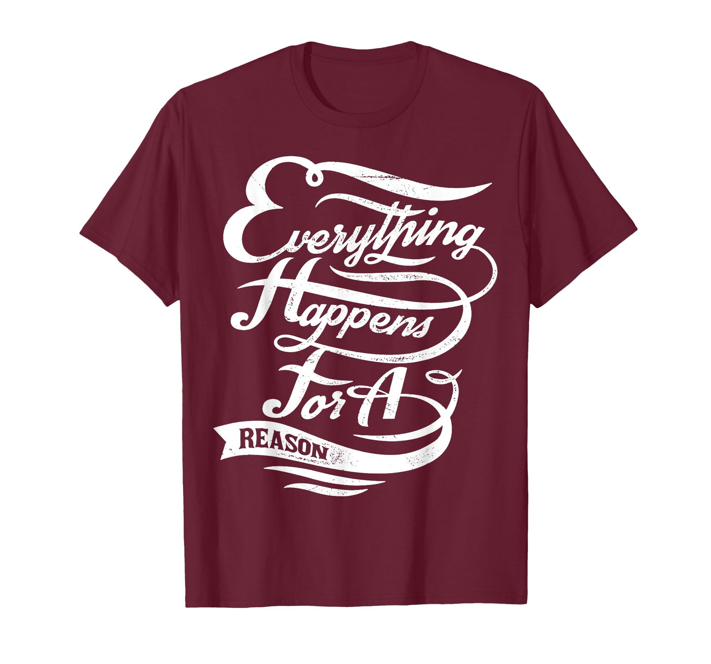 Everything Happens for A Reason Inspirational Quote T-Shirt