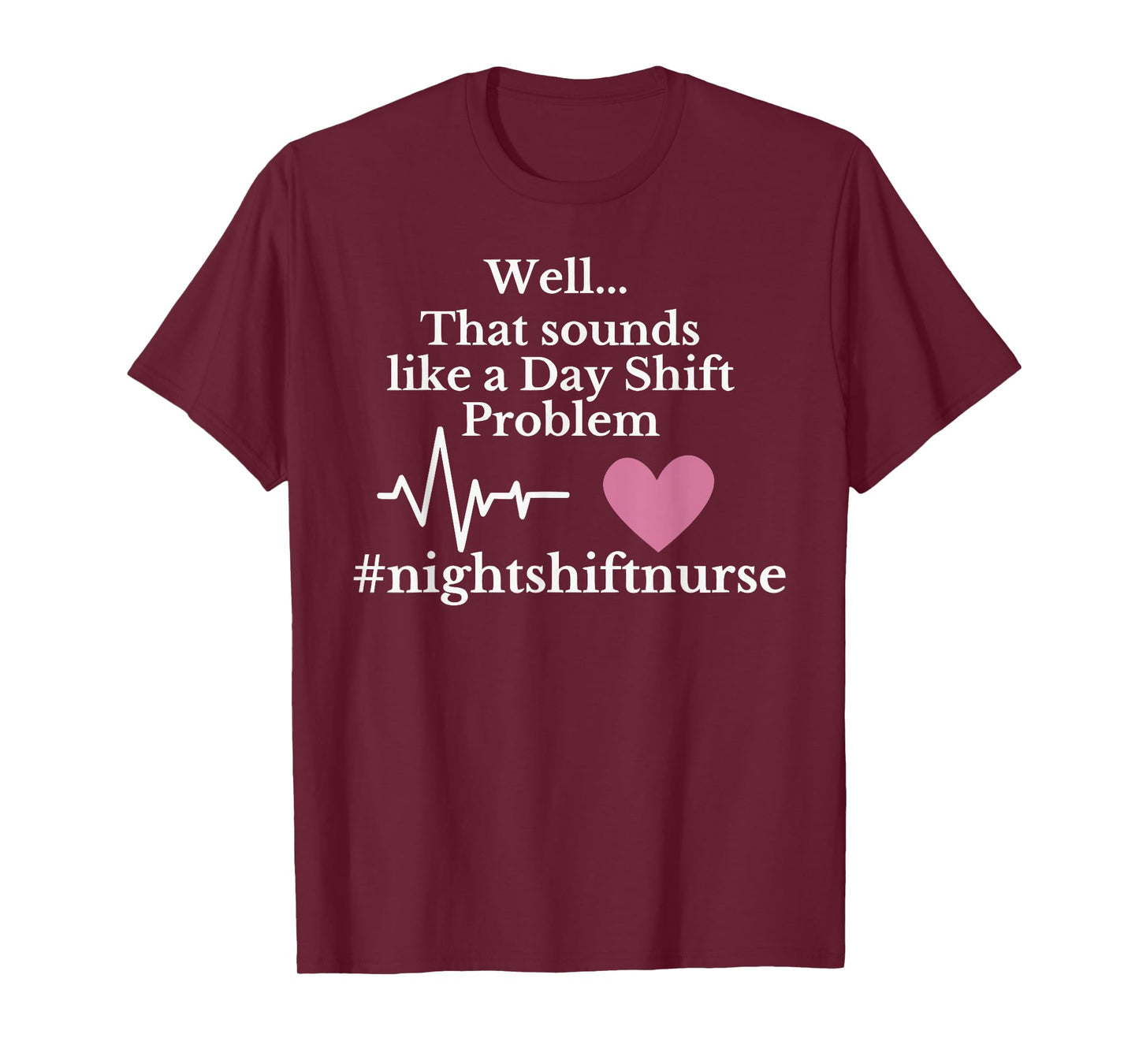 Well... That sounds like a Day Shift Problem Funny design T-Shirt