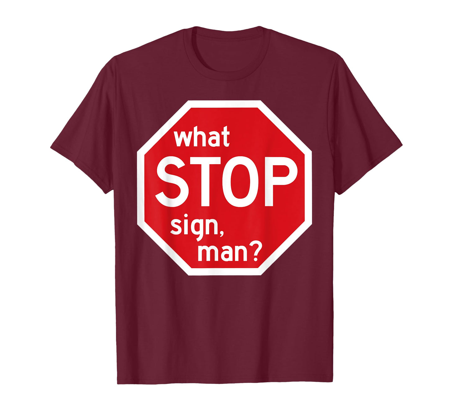 What Stop Sign Man Viral Meme Traffic Quote T-Shirt