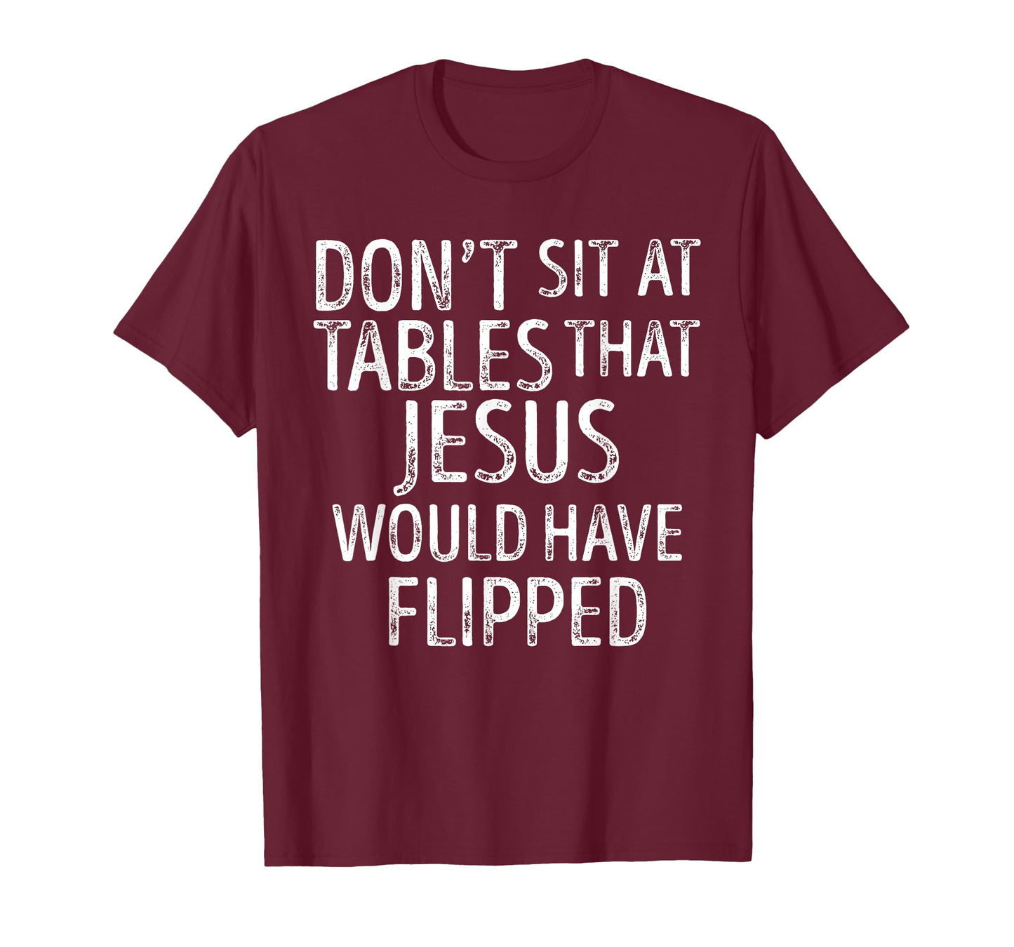 Don't Sit At Tables That Jesus Would Have Flipped Funny T-Shirt