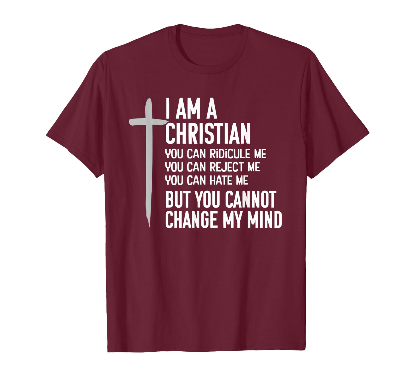 Cross Jesus I Am A Christian, But You Cannot Change My Mind T-Shirt