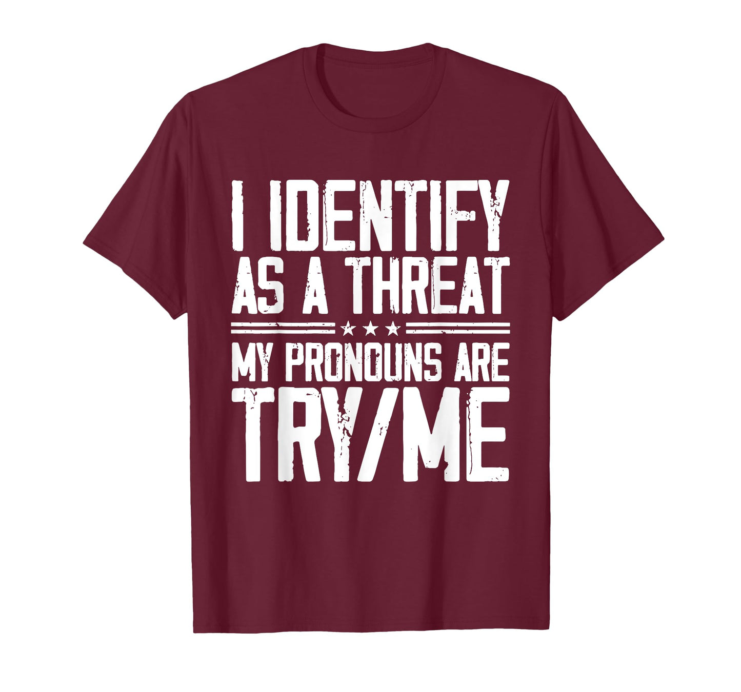 I Identify As A Threat, My Pronouns are Try/Me Funny T-Shirt