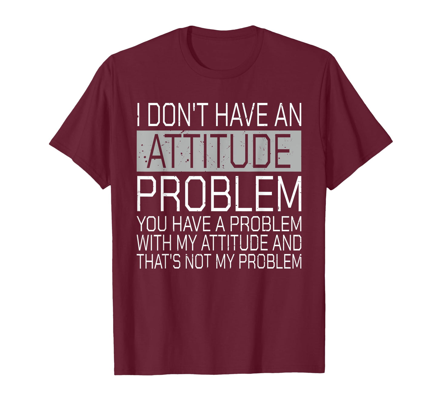 I Don't Have An Attitude Problem Funny Sarcasm T-Shirt