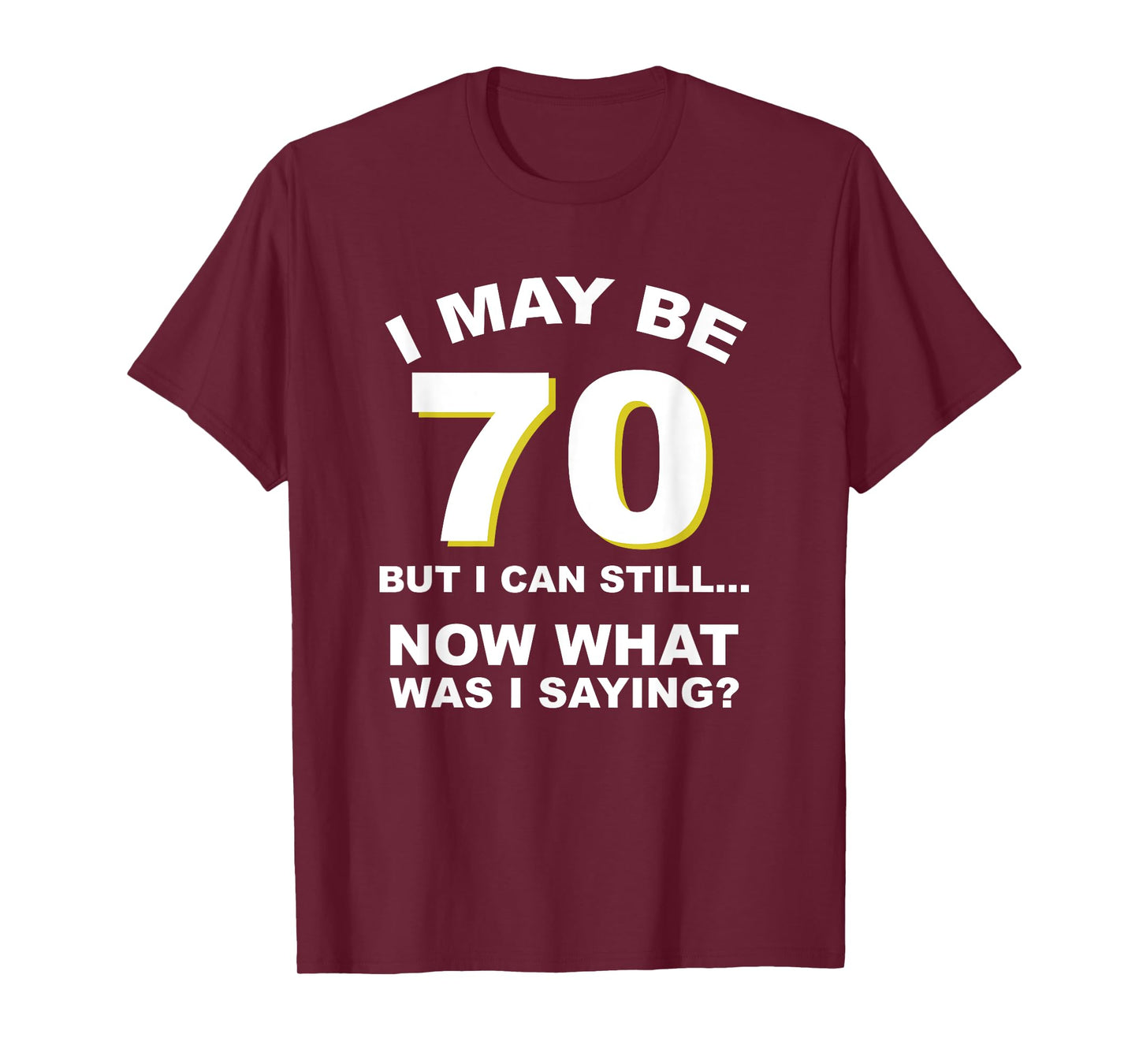 70th Birthday I May Be Old Forgetful Funny Aging T-Shirt