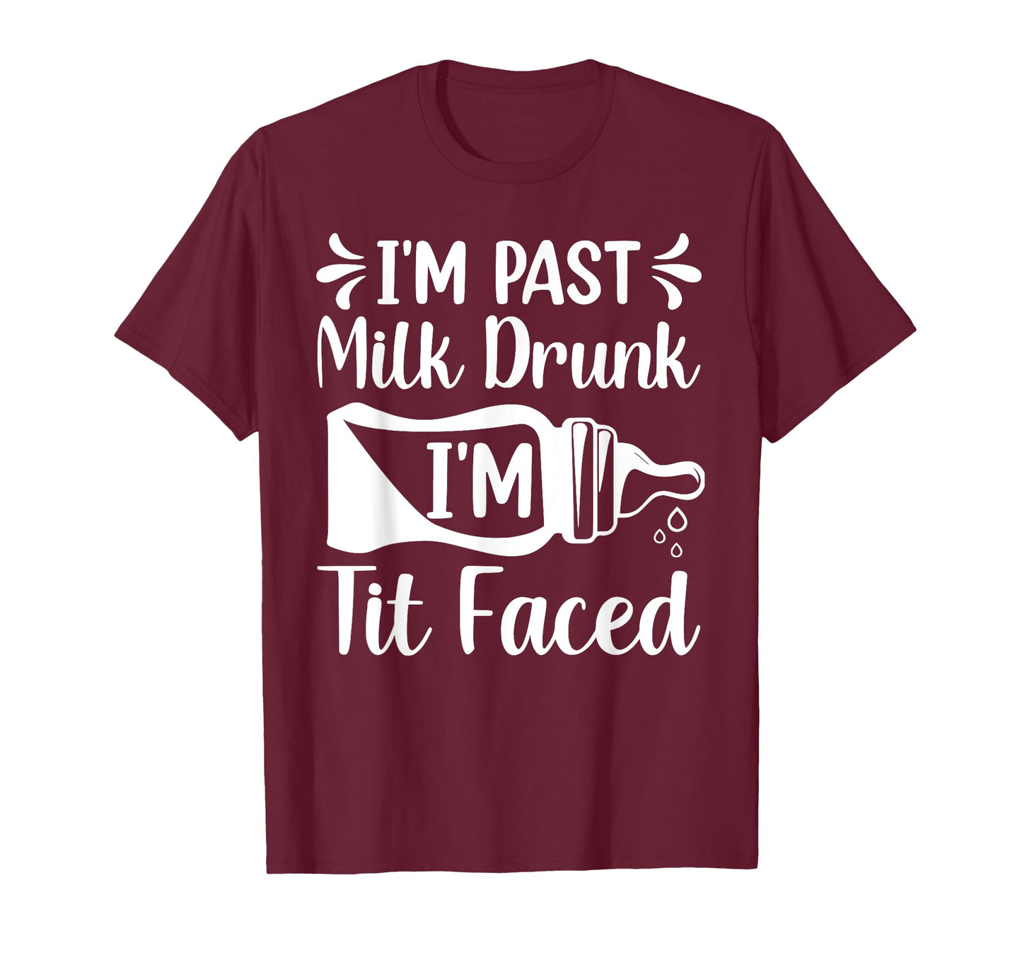 I'M PAST MILK DRUNK I'M TIT FACED Funny design T-Shirt