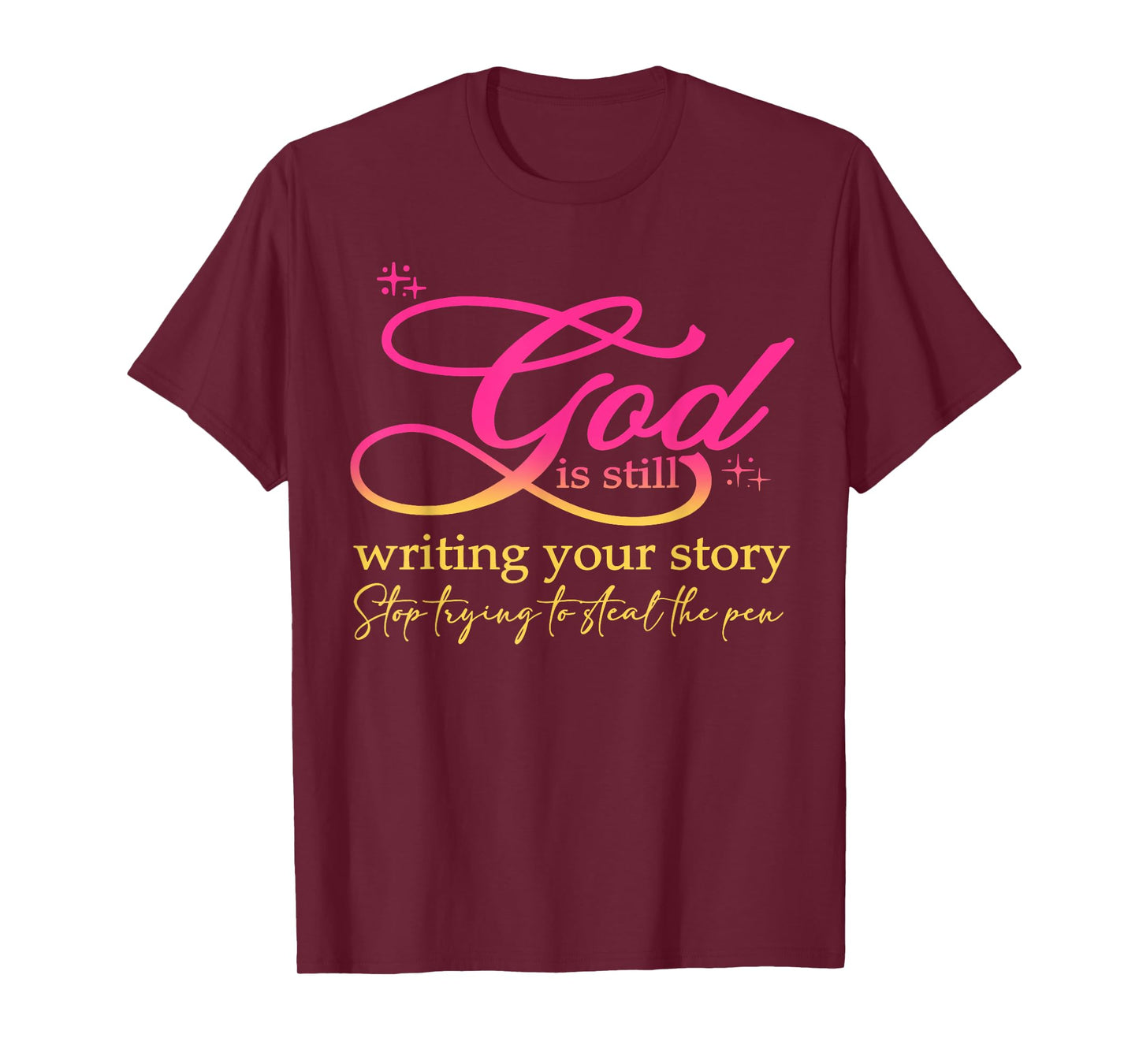 God Is Still Writing Your Story Stop Trying Christian T-Shirt