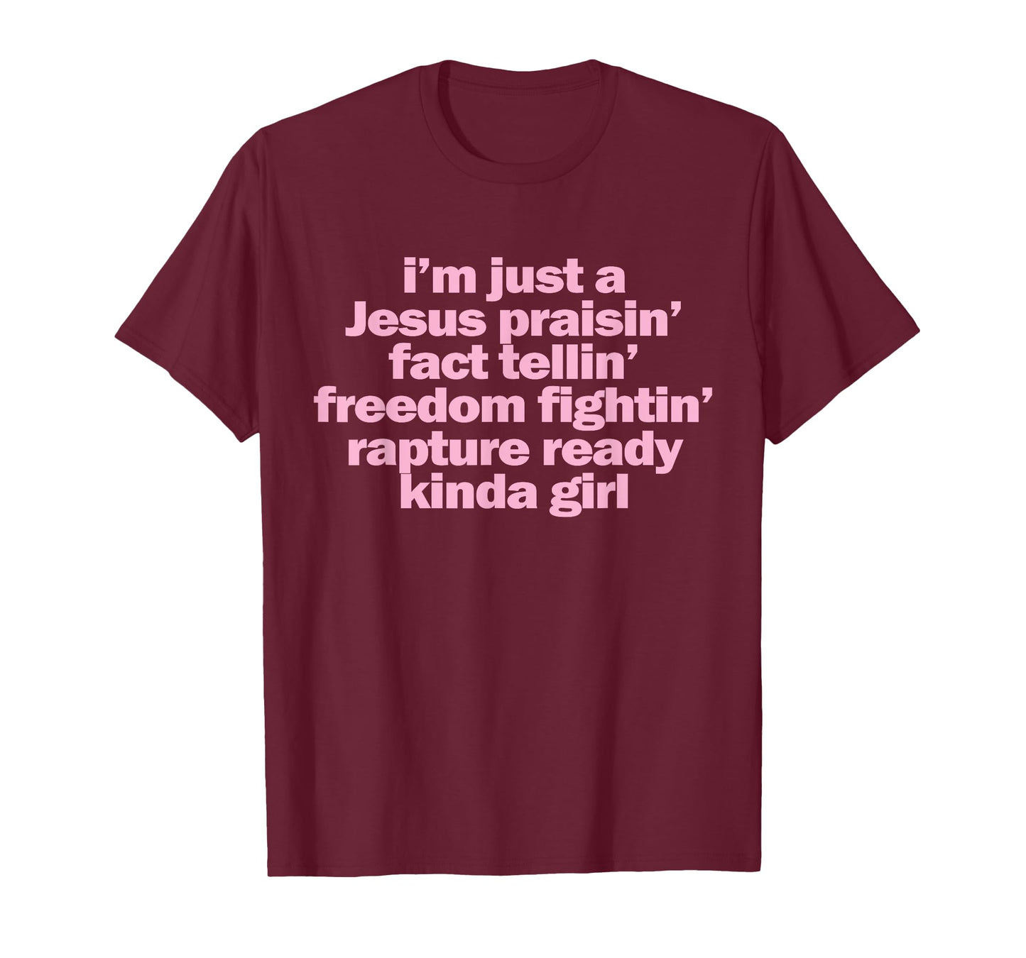 I'm Just A Jesus Praising Fact Telling Freedom Fighting T-Shirt