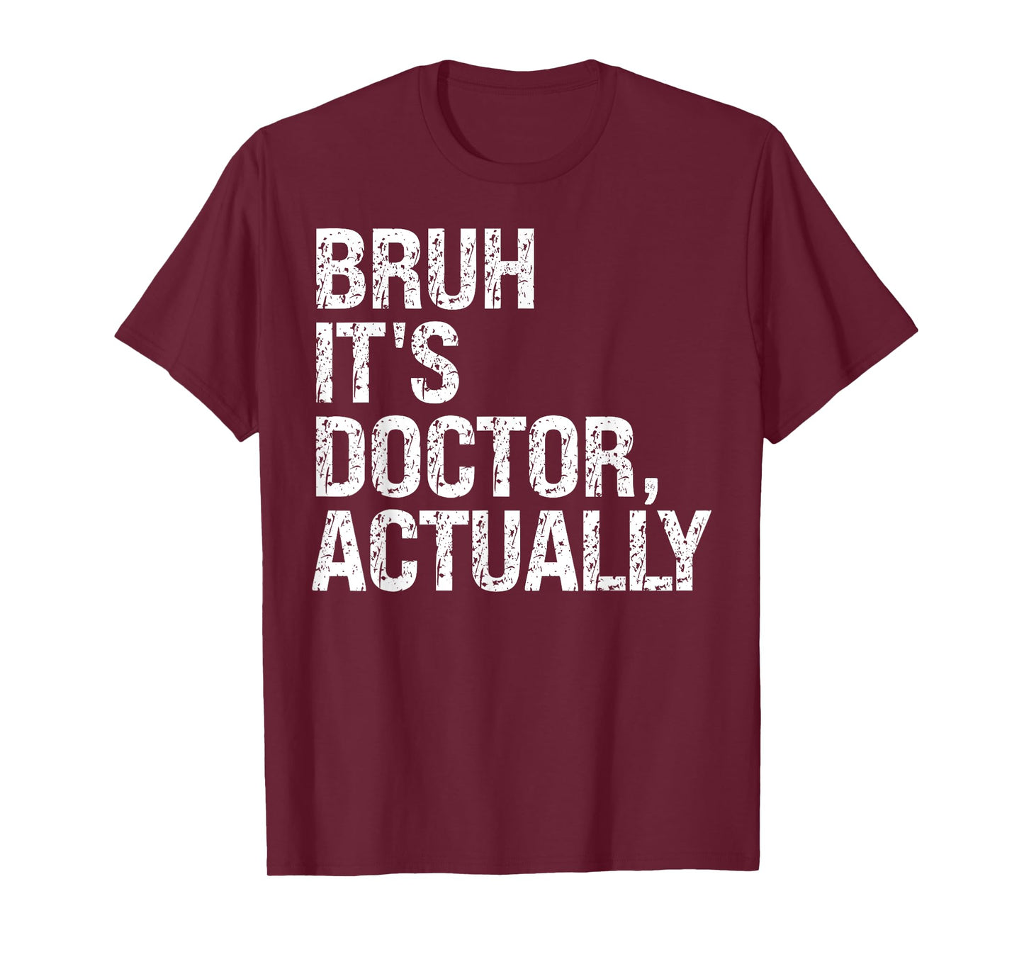 Bruh It's Doctor Actually Medical Doctorate Meme Tees Funny T-Shirt