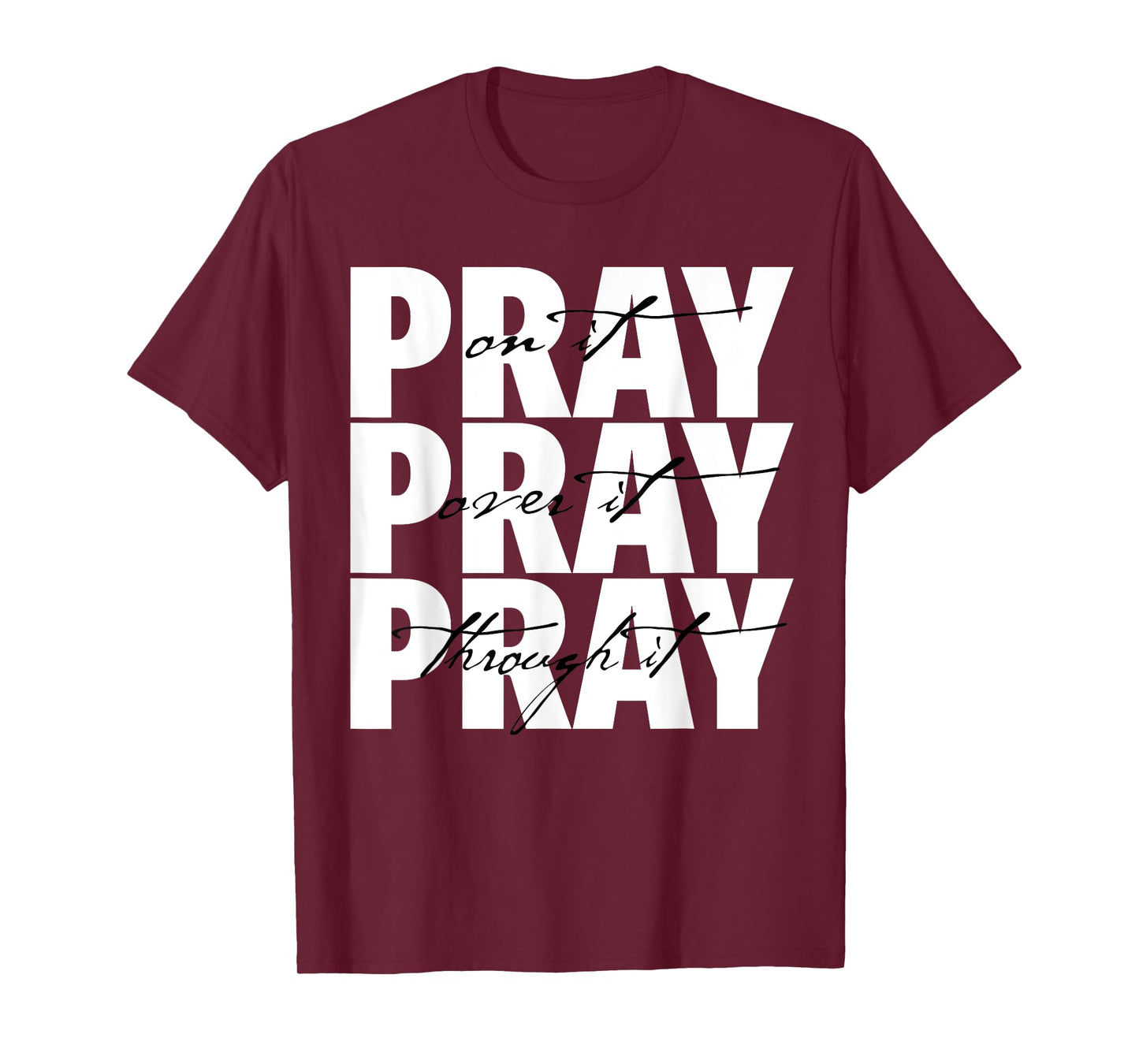 Pray On It Pray Over It Pray Through It Christian Faith T-Shirt