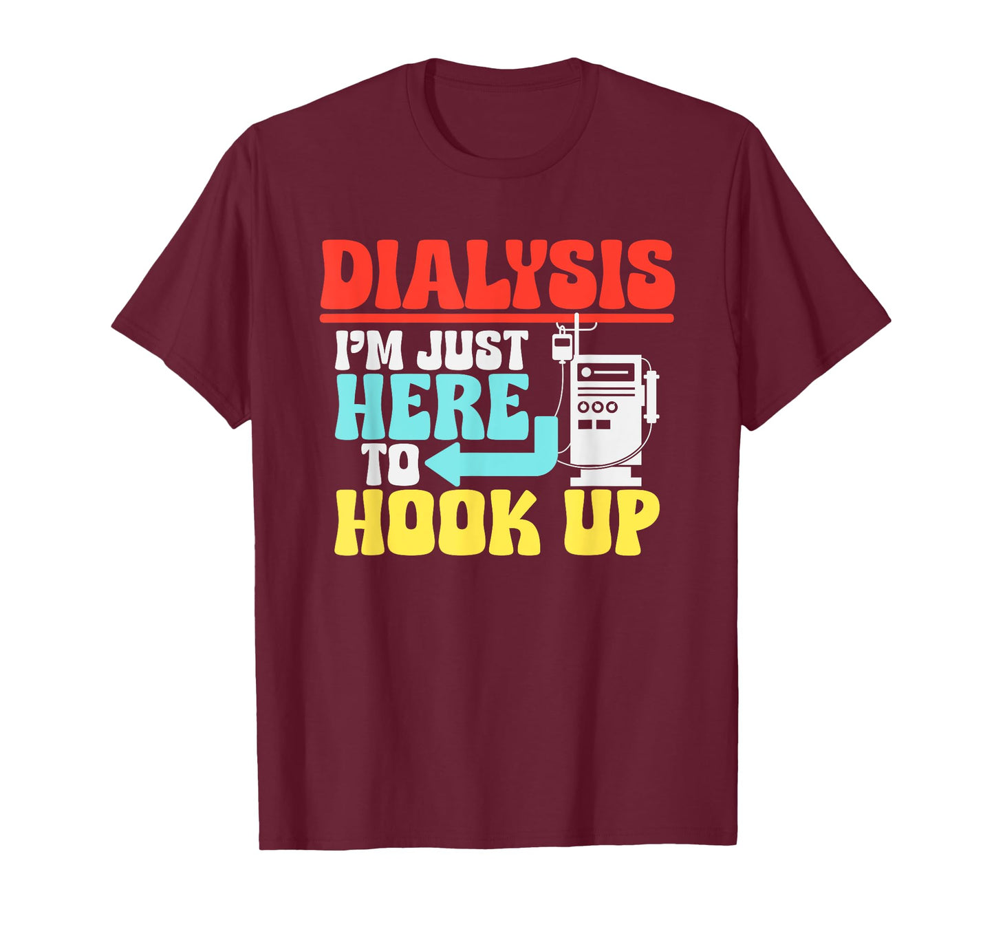 Dialysis I'm Just Here To Hook Up a Funny Dialysis T-Shirt