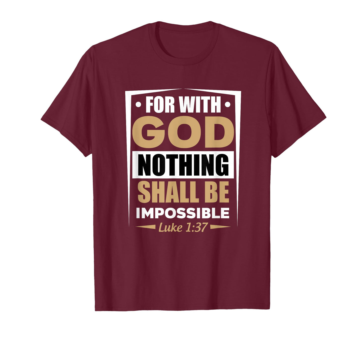 For With God Nothing Shall Be Impossible Luke 1:37 T-Shirt