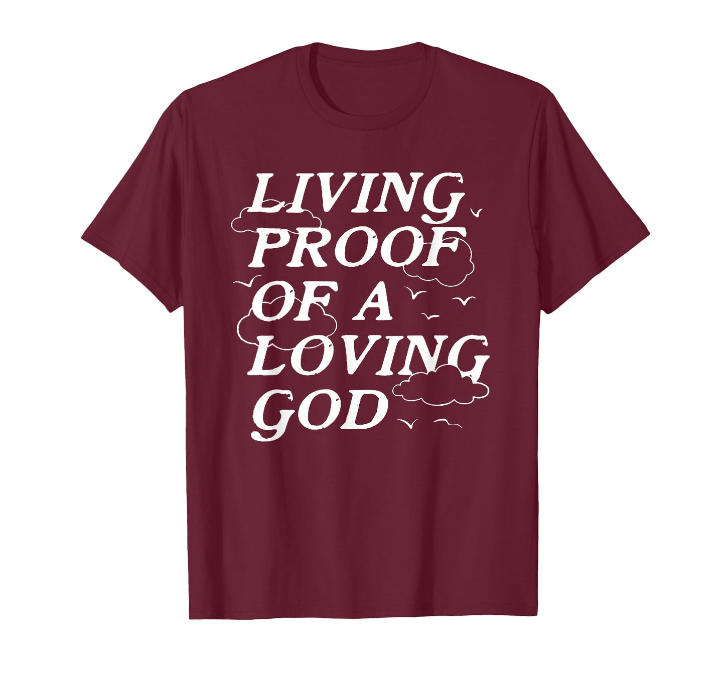 Living Proof Of A Loving God T-Shirt