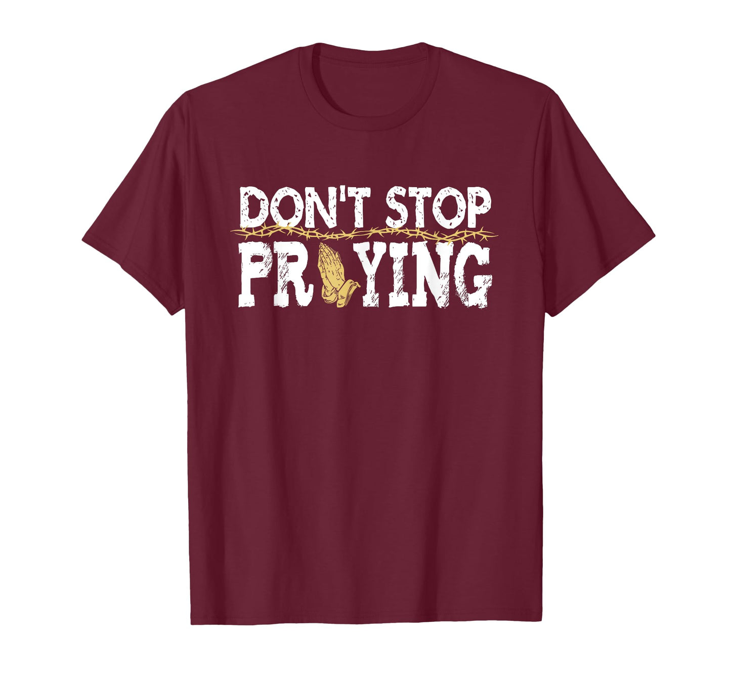Christian Jesus Saying Quote - Don't Stop Praying - Church T-Shirt