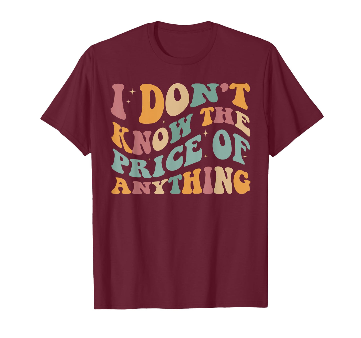 I Don't Know The Price Of Anything funny sarcastic Groovy T-Shirt