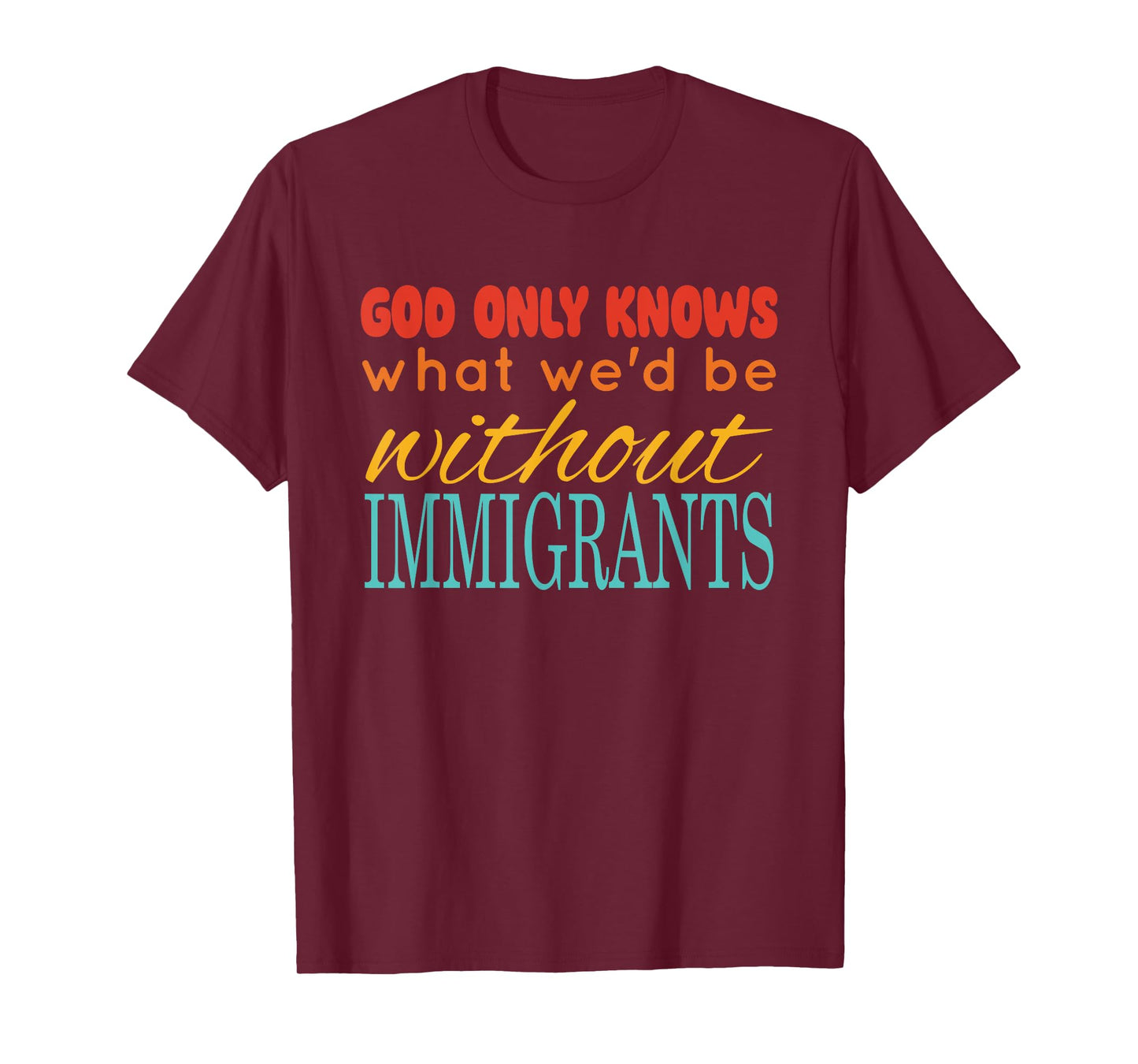 God Only Knows What We'd Be Without Immigrants Vintage T-Shirt