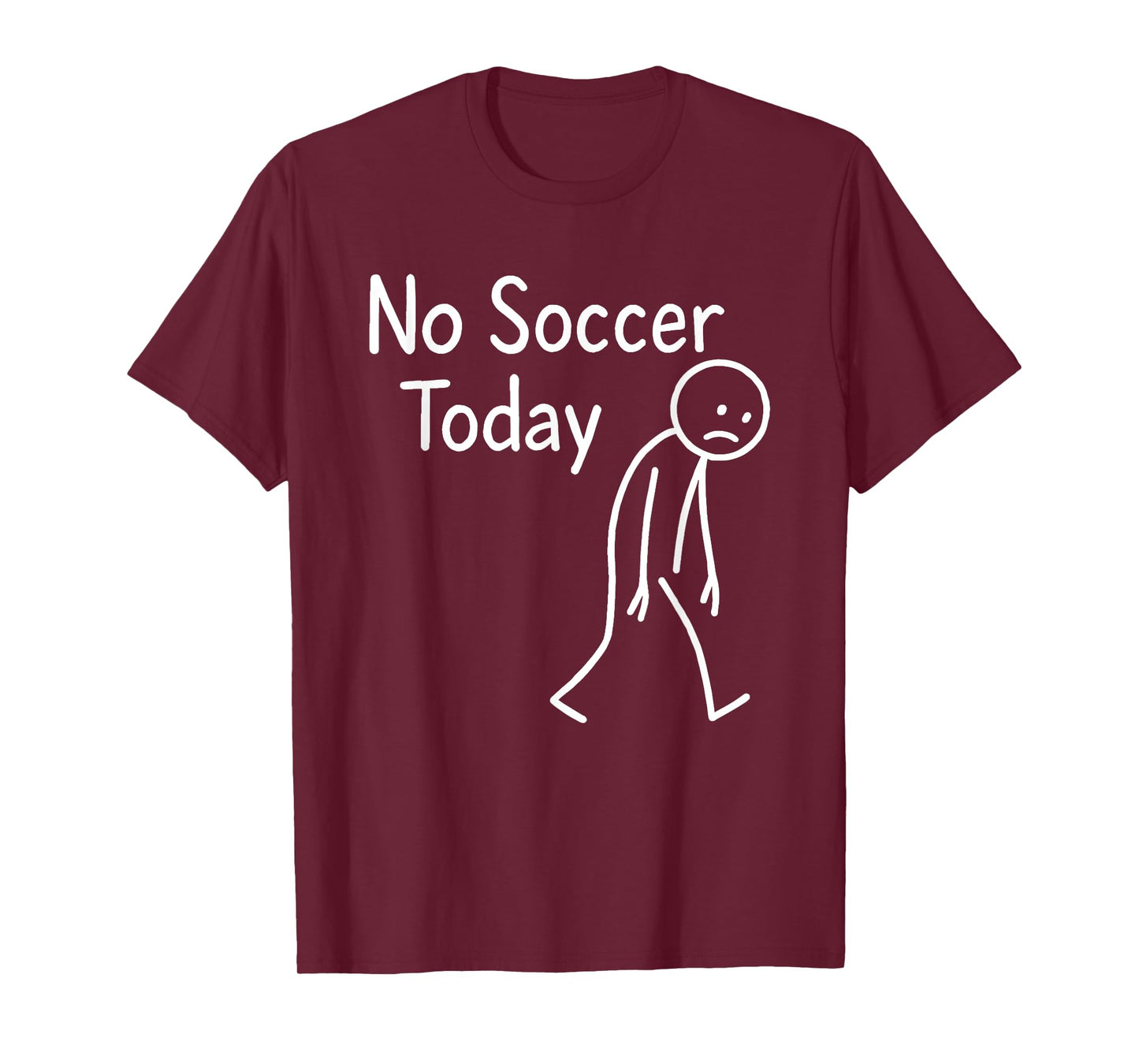 Sad Stick Figure Soccer Lover No Football Today Fathers Day T-Shirt