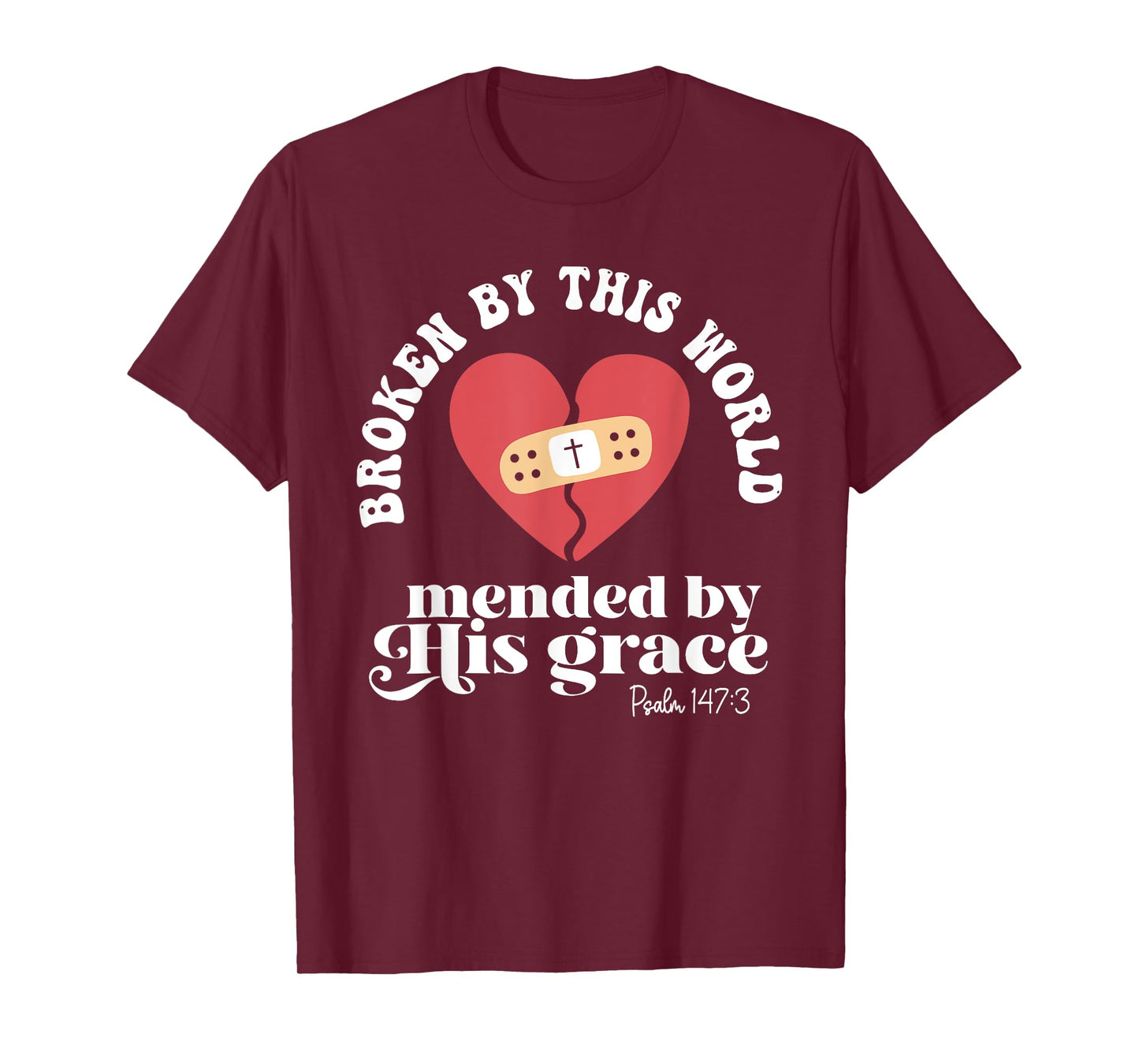Broken By This World Mended By His Grace T-Shirt
