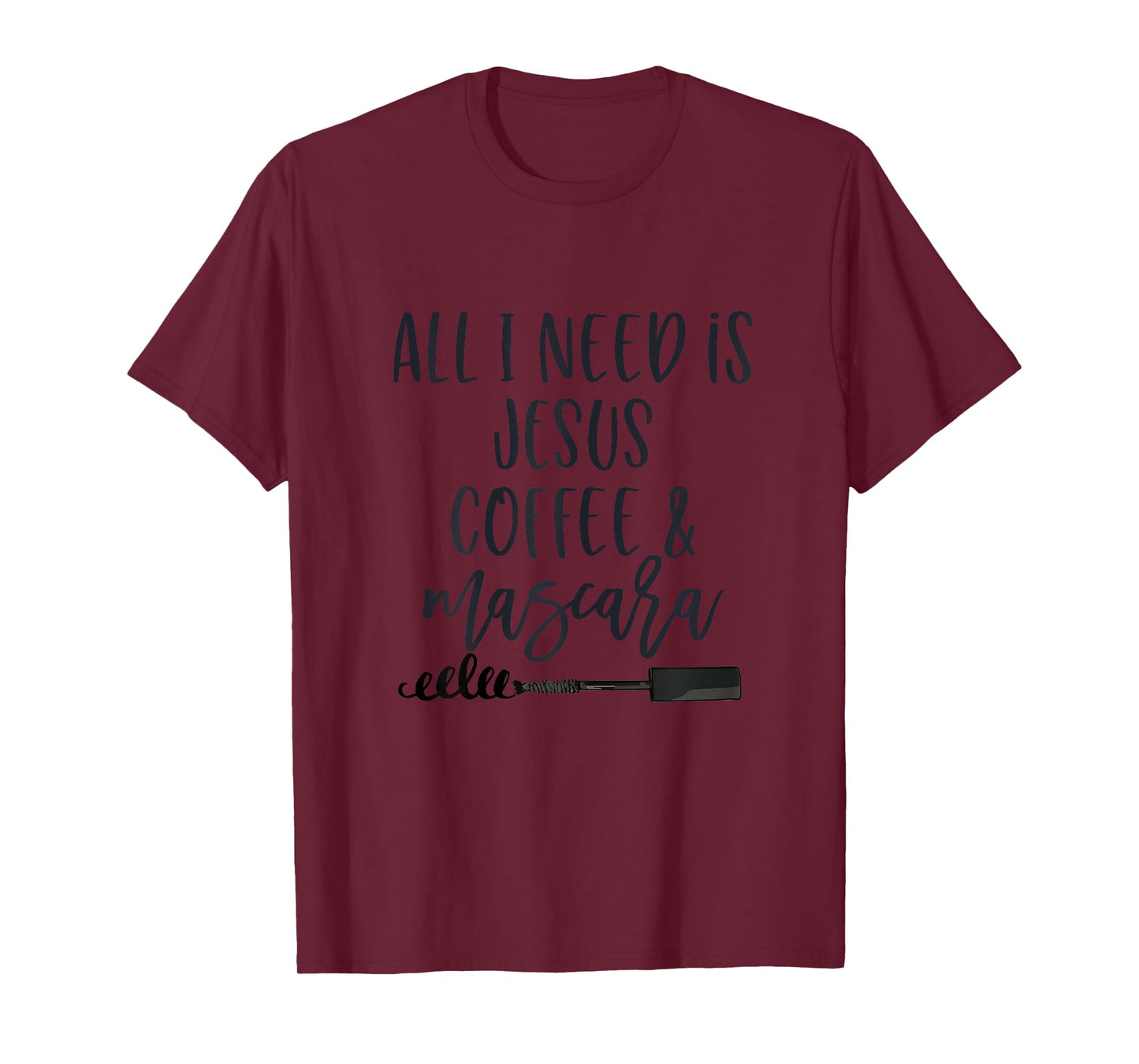 All I Need is Jesus Coffee and Mascara Funny Christian T-Shirt