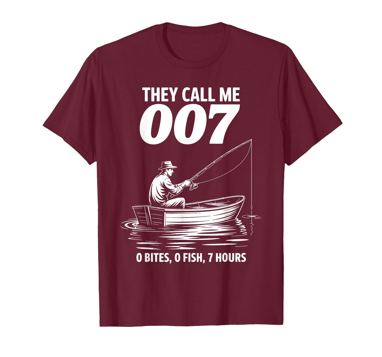 Funny Fishing They Call Me 007 0 Bites 0 Fish 7 Hours Humor T-Shirt