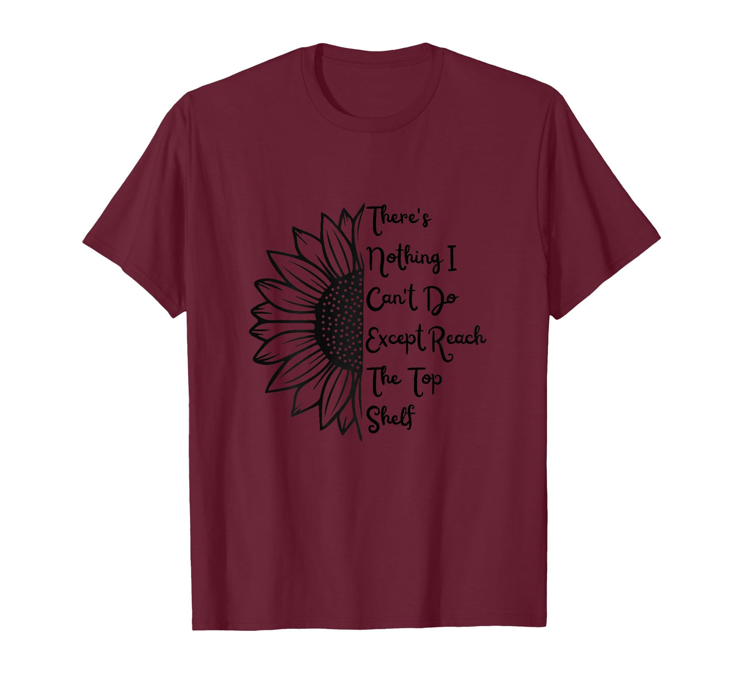 There's Nothing I Can't Do Except Reach The Top Shelf Women T-Shirt