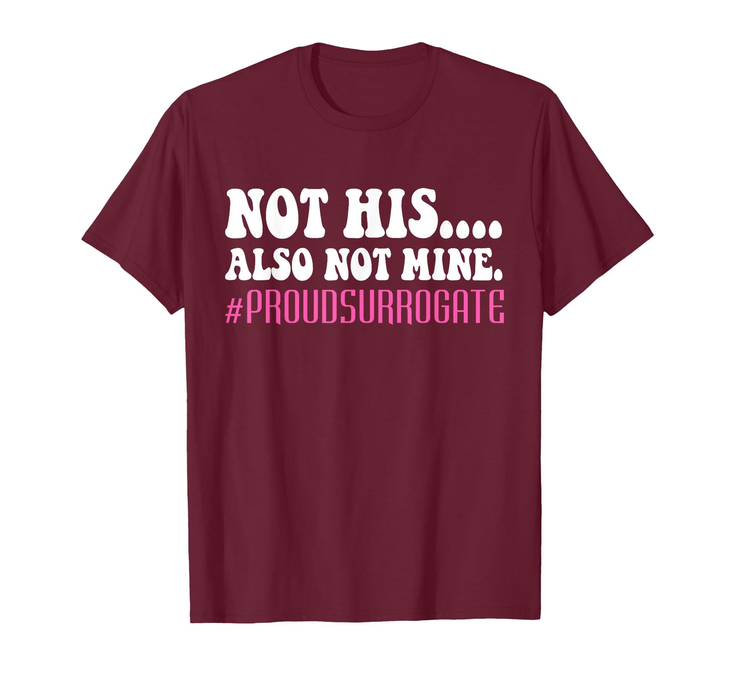 Not His Also Not Mine Proud Surrogate #PROUDSURROGATE T-Shirt