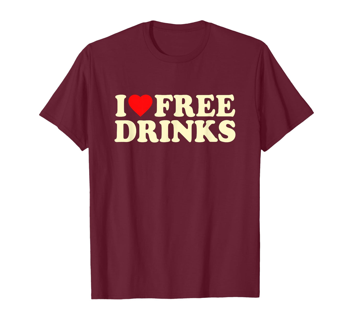 I Love Free Drinks · I Heart Free Drinks Y2k Slogan Funny T-Shirt