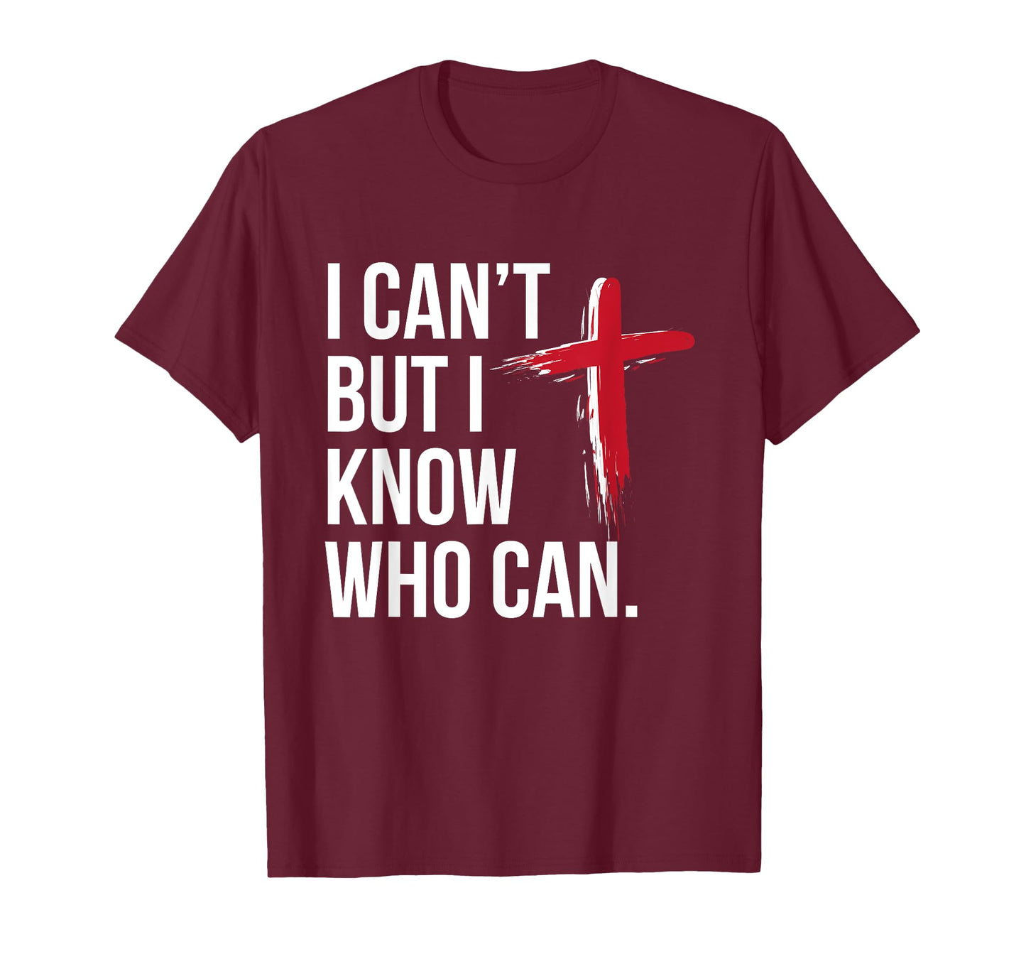 I Can't But I Know Who Can Jesus Christ Cross T-Shirt