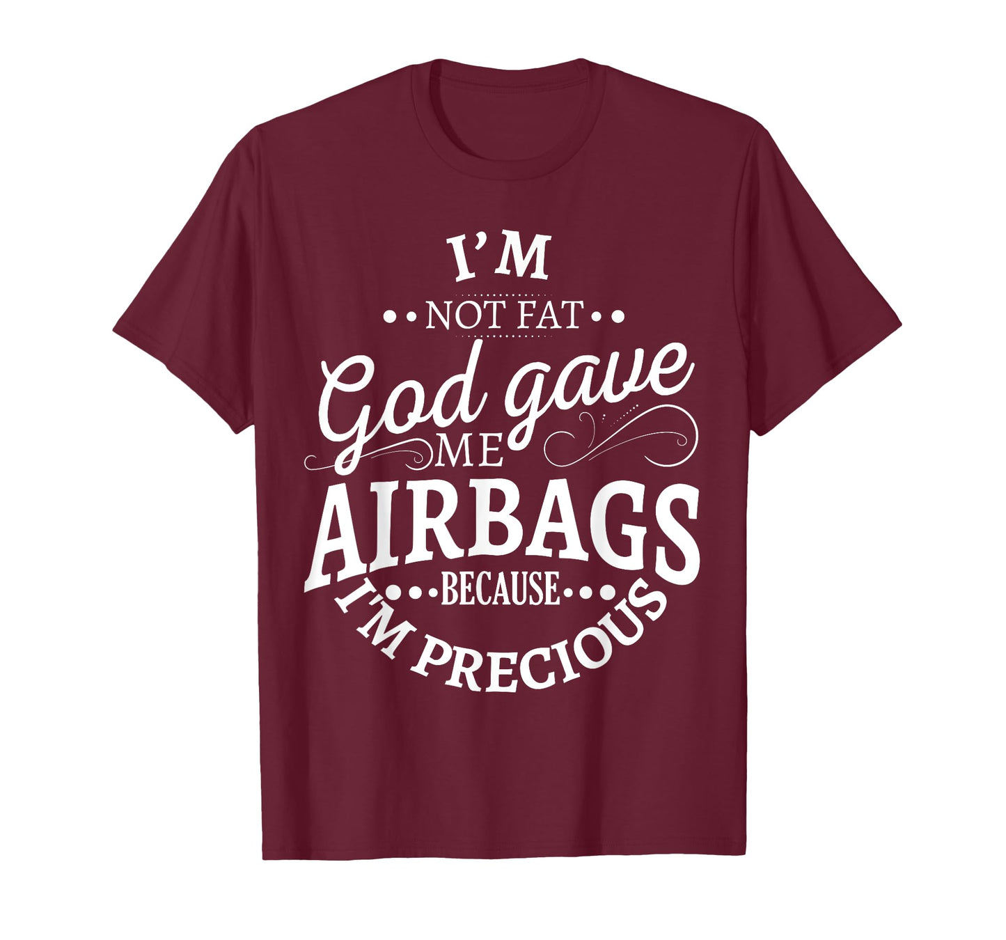 I'm not fat god gave me airbags because I'm precious T-Shirt